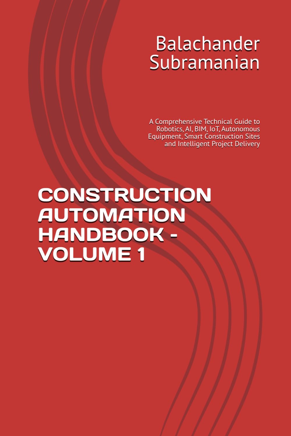 capítulo por capítulo baixar CONSTRUCTION AUTOMATION HANDBOOK – VOLUME 1: A Comprehensive Technical Guide to Robotics, AI, BIM, IoT, Autonomous Equipment, Smart Construction Sites and Intelligent Project Delivery