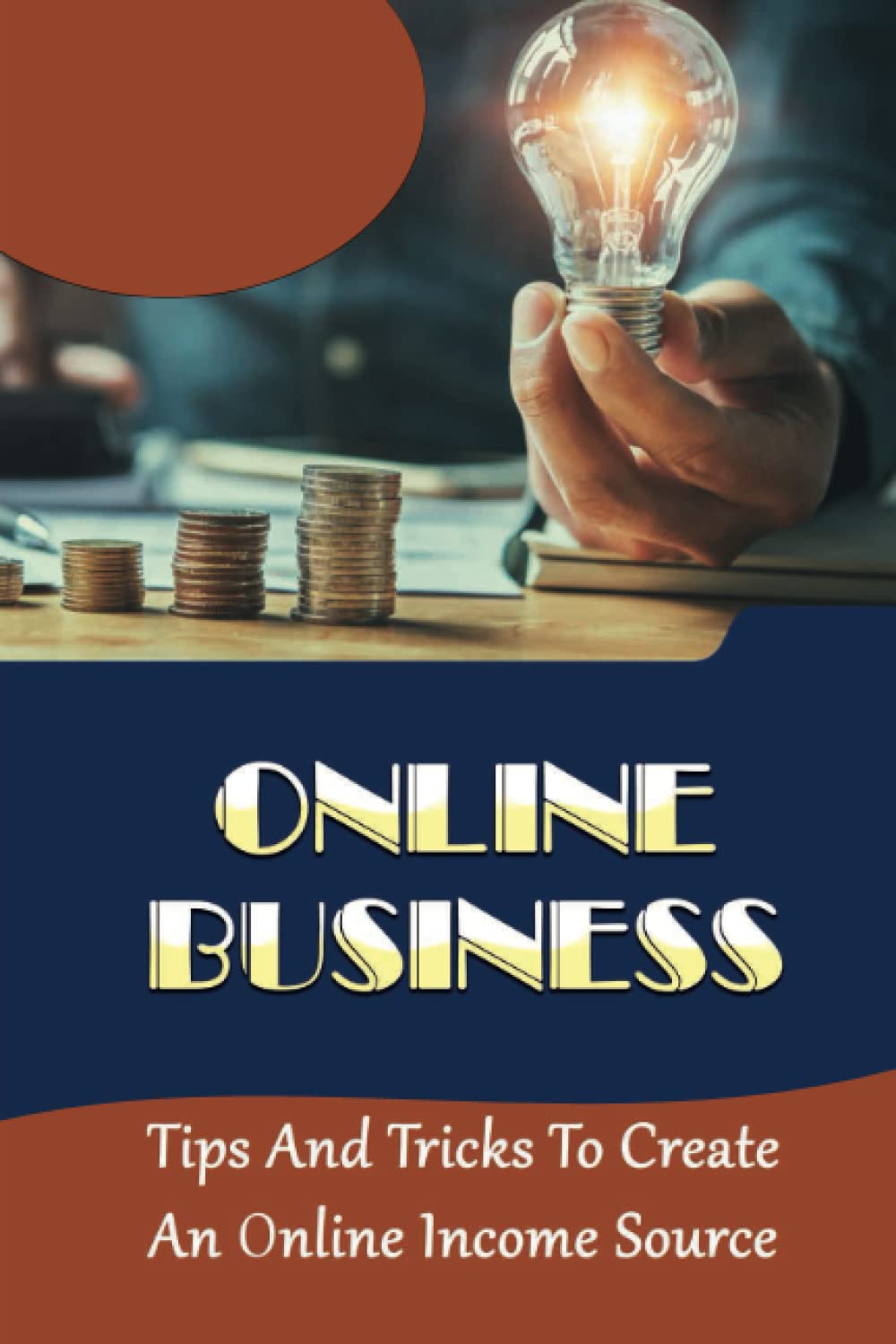 Online Business: Tips And Tricks To Create An Online Income Source baixar o livro de graça