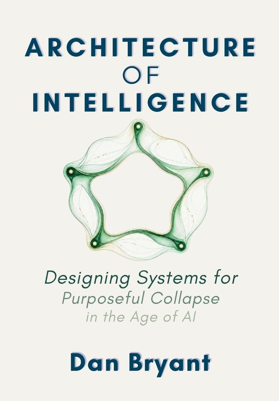 Architecture of Intelligence Designing Systems for Purposeful Collapse in the Age of AI baixar o livro de graça