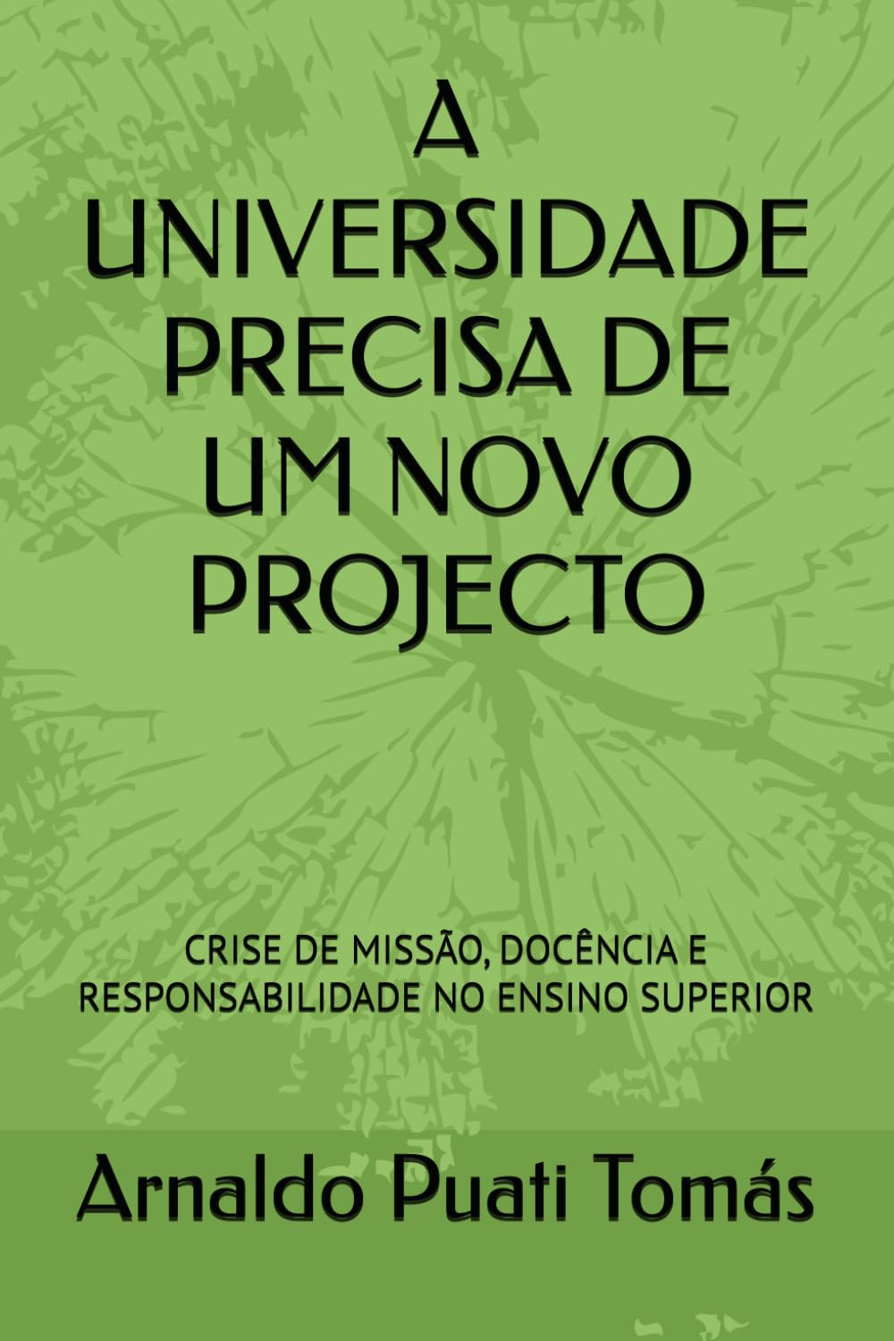 capítulo por capítulo baixar A UNIVERSIDADE PRECISA DE UM NOVO PROJECTO: CRISE DE MISSÃO, DOCÊNCIA E RESPONSABILIDADE NO ENSINO SUPERIOR (Edições Académicas Arnaldo Puati Tomás) (Portuguese Edition)