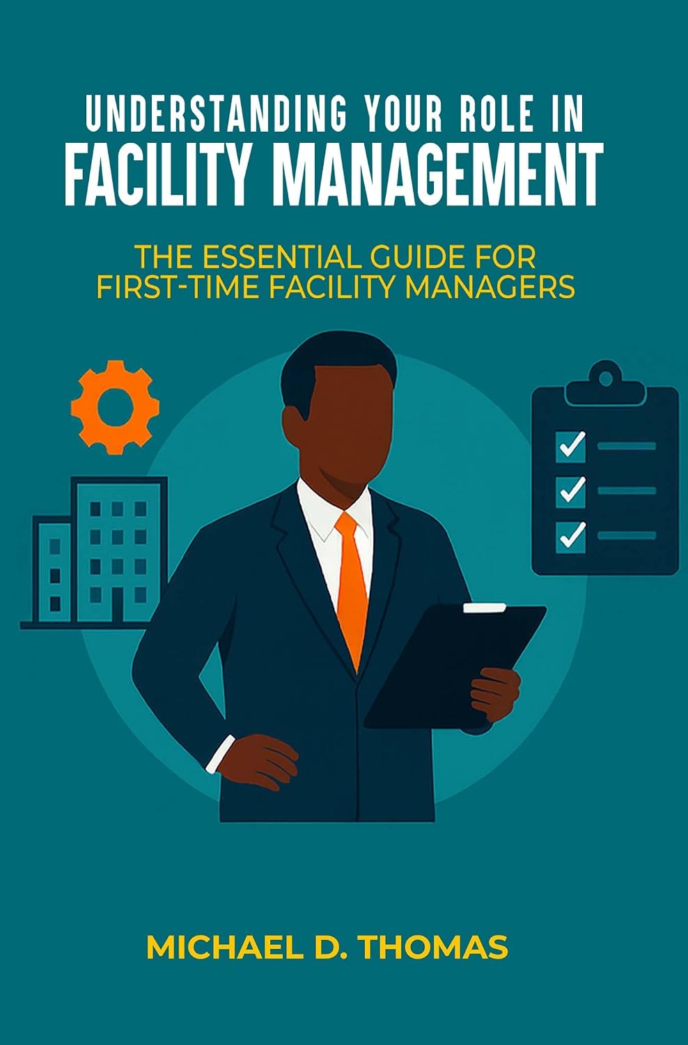 UNDERSTANDING YOUR ROLE IN FACILITY MANAGEMENT: The Essential Guide For First-Time Facility Managers (English Edition) baixar livro de graça