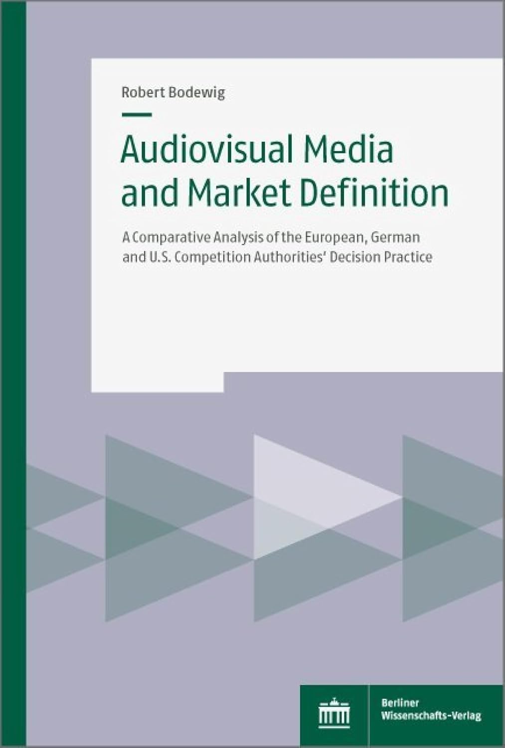 Audiovisual Media and Market Definition: A Comparative Analysis of the European, German and U.S. Competition Authorities' Decision Practice (English Edition) baixar o livro de graça