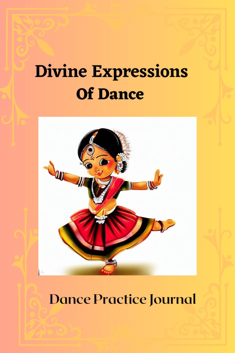 ler totalmente Divine Expressions Of Dance: Lined Ready to Use Journal/Notebook: Indian Classical dance, Bharata Natyam, Kuchipudi, Kathak, Odissi