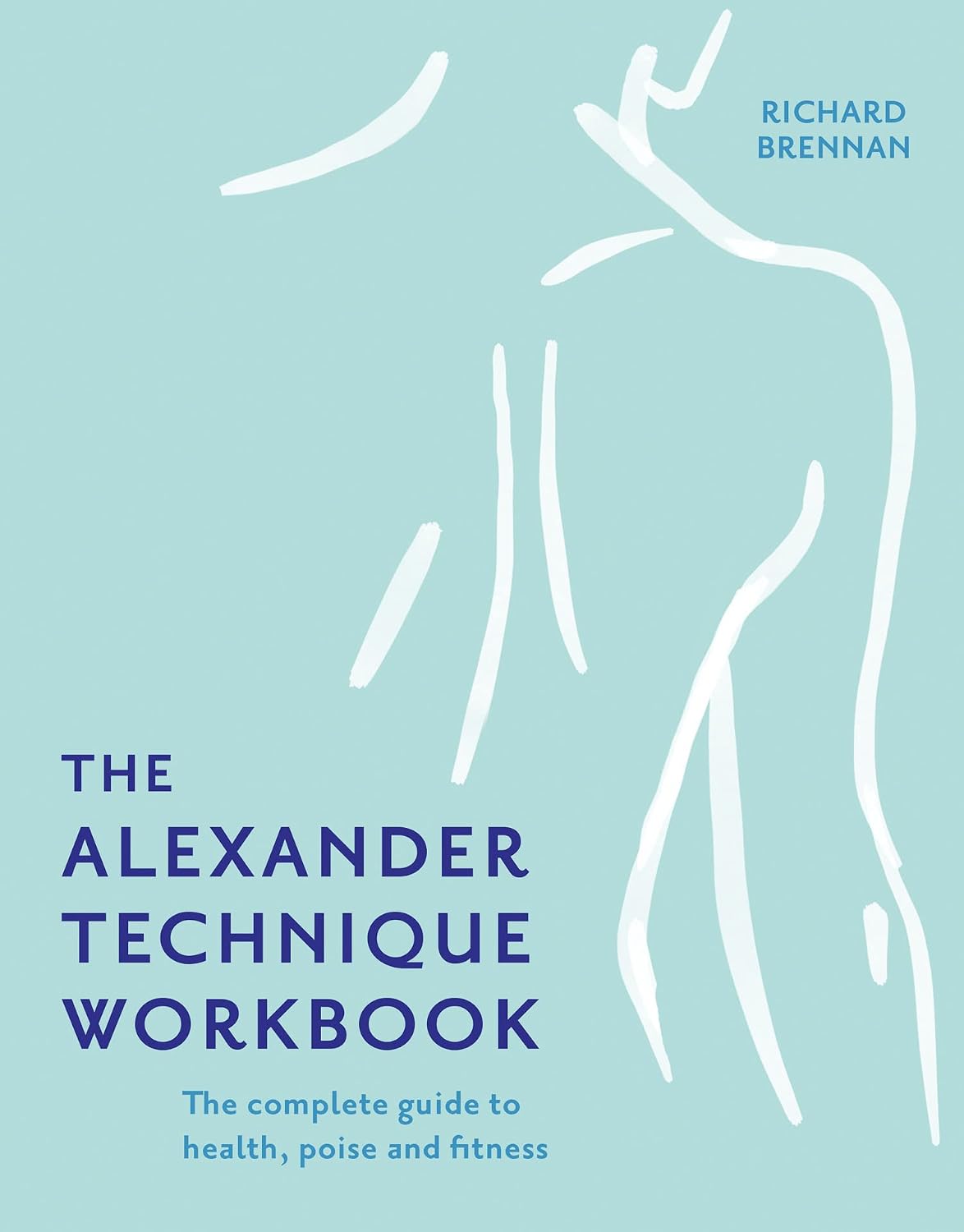 ler totalmente The Alexander Technique Workbook: Your self-help guide teaching simple exercises to heal aches, pains and injuries (English Edition)