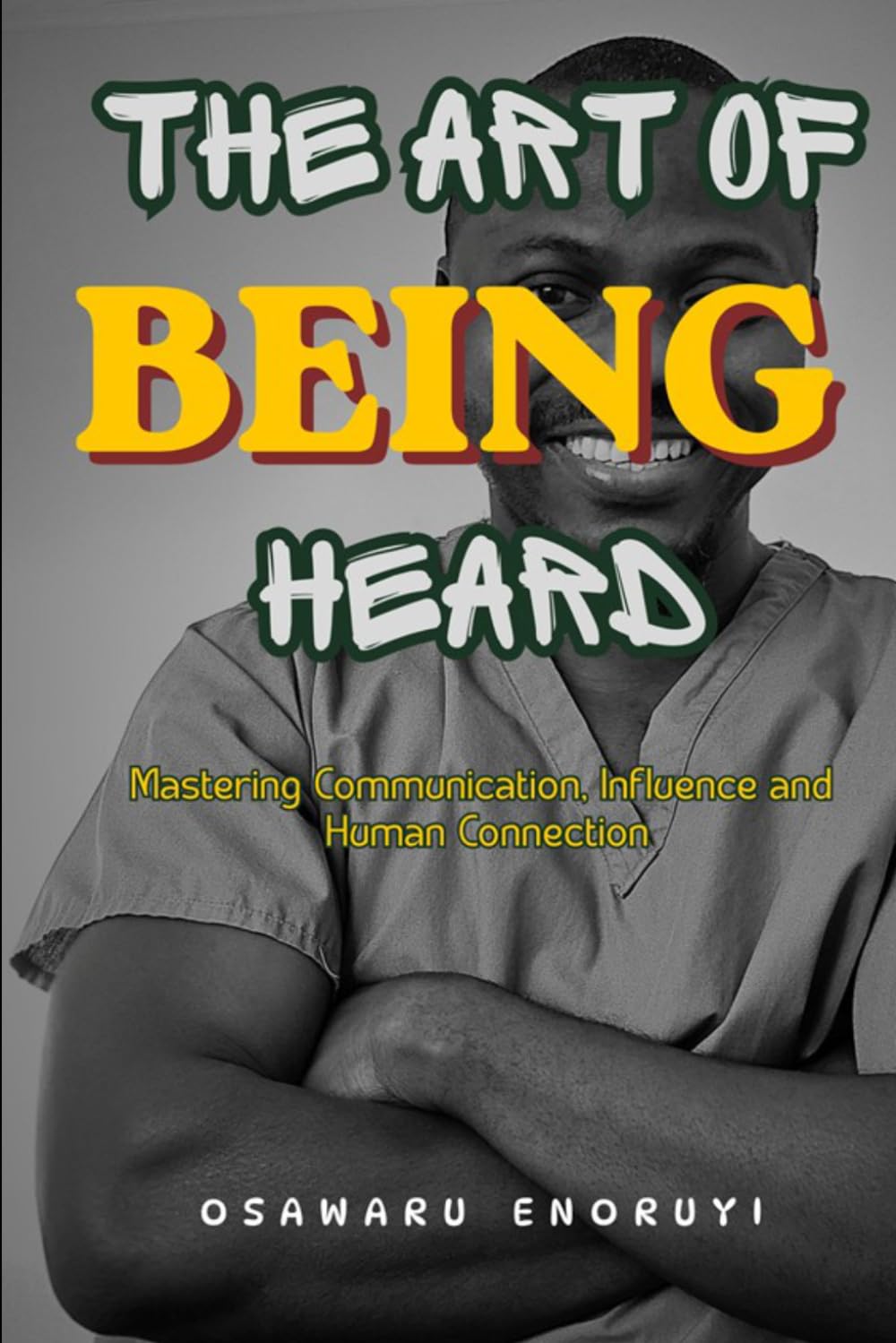 THE ART OF BEING HEARD: Mastering Communication, Influence and Human Connection baixar o livro de graça