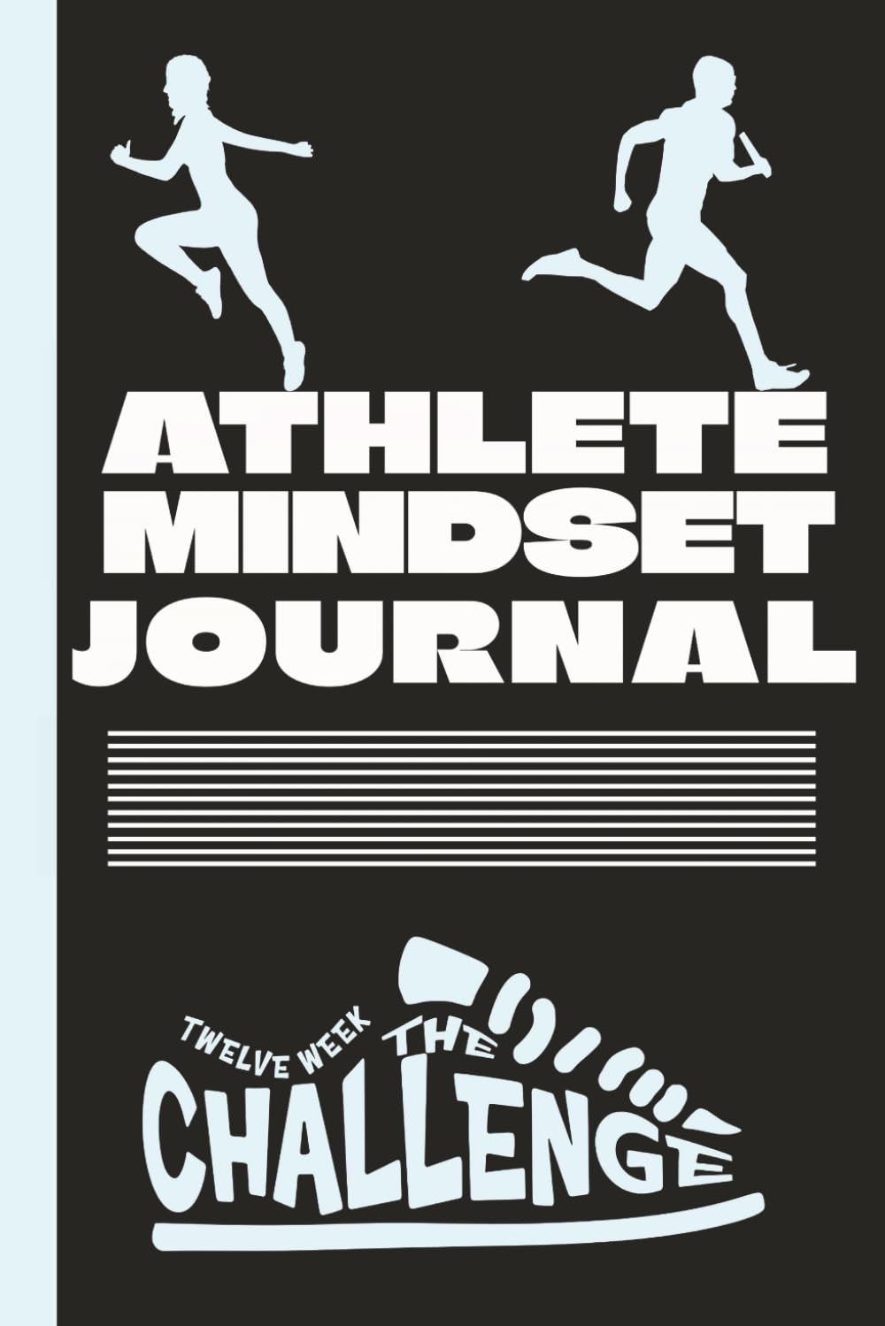 Athlete Mindset Journal – The 12 Week Challenge: Track & Field Training Progress Log with Goals, Meets, Stats Sheets & Reflection Guide