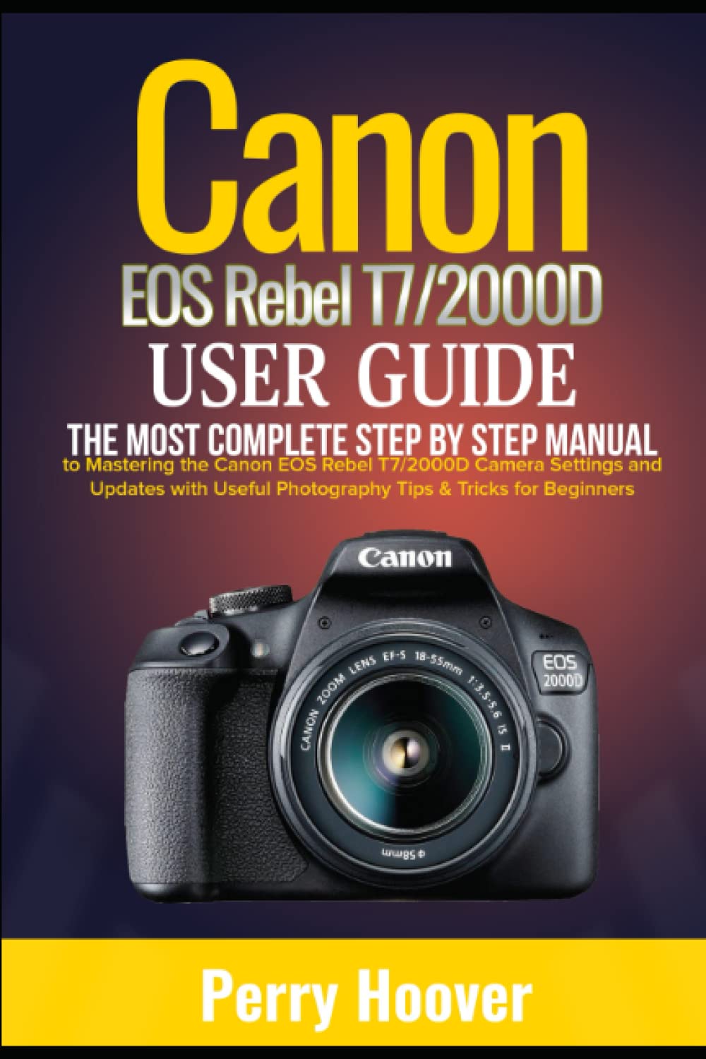 capítulo por capítulo baixar Canon EOS Rebel T7/2000D User Guide: The Most Complete Step by Step Manual to Mastering the Canon EOS Rebel T7/2000D Camera Settings and Updates with Useful Photography Tips & Tricks for Beginners