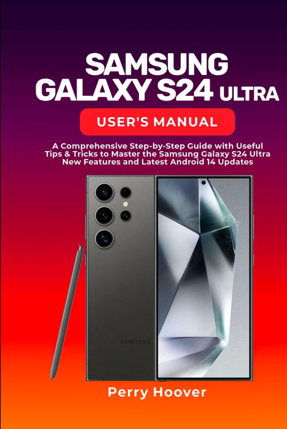 Samsung Galaxy S24 Ultra User's Manual: A Comprehensive Step-by-Step Guide with Useful Tips & Tricks to Master the Samsung Galaxy S24 Ultra New Features and Latest Android 14 Updates baixar livro de graça