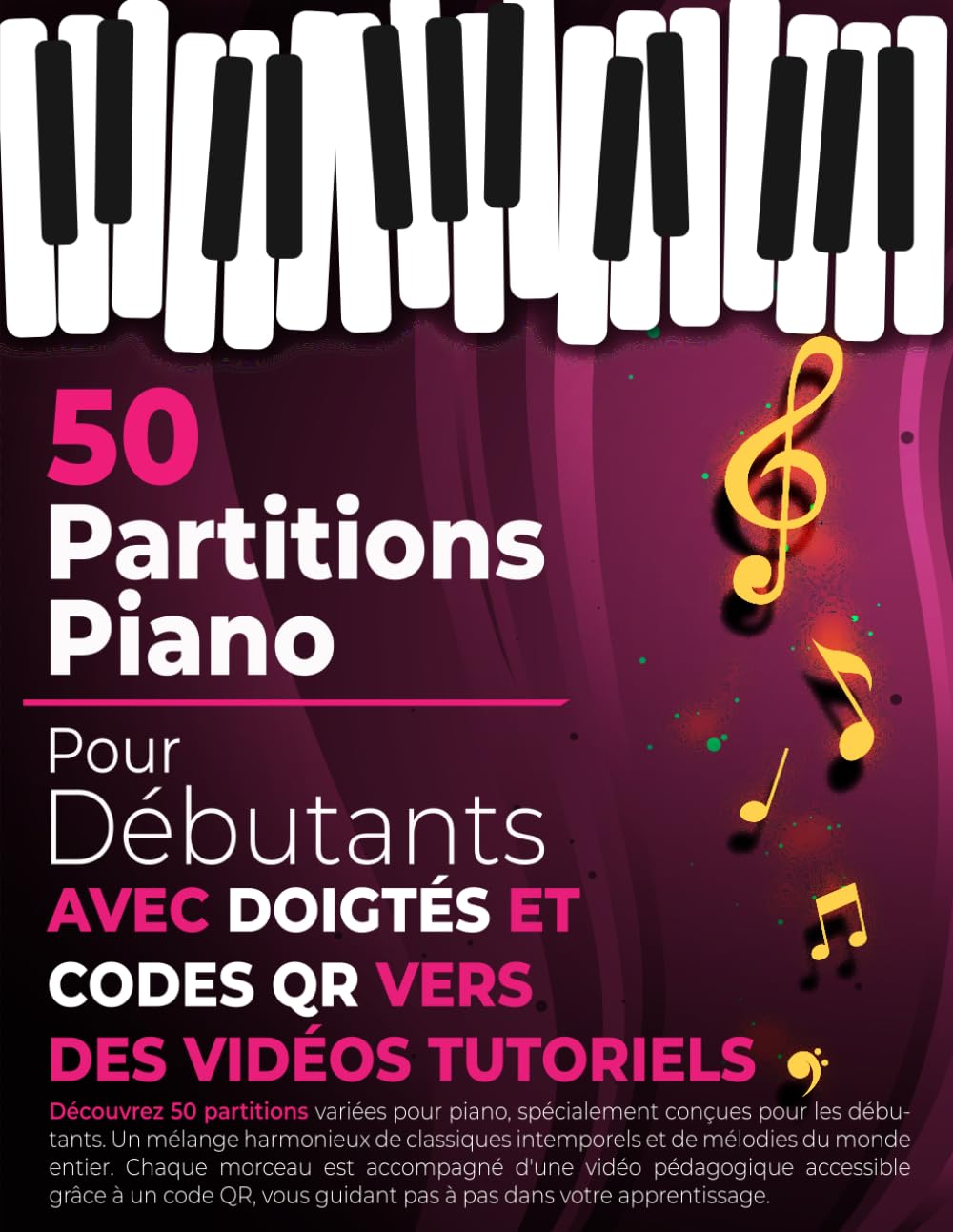 ler totalmente 50 Partitions Piano pour Débutants: Classiques et Mélodies du Monde, avec Doigtés et QR Codes vers des Tutoriels Vidéo pour Apprendre le Piano (French Edition)