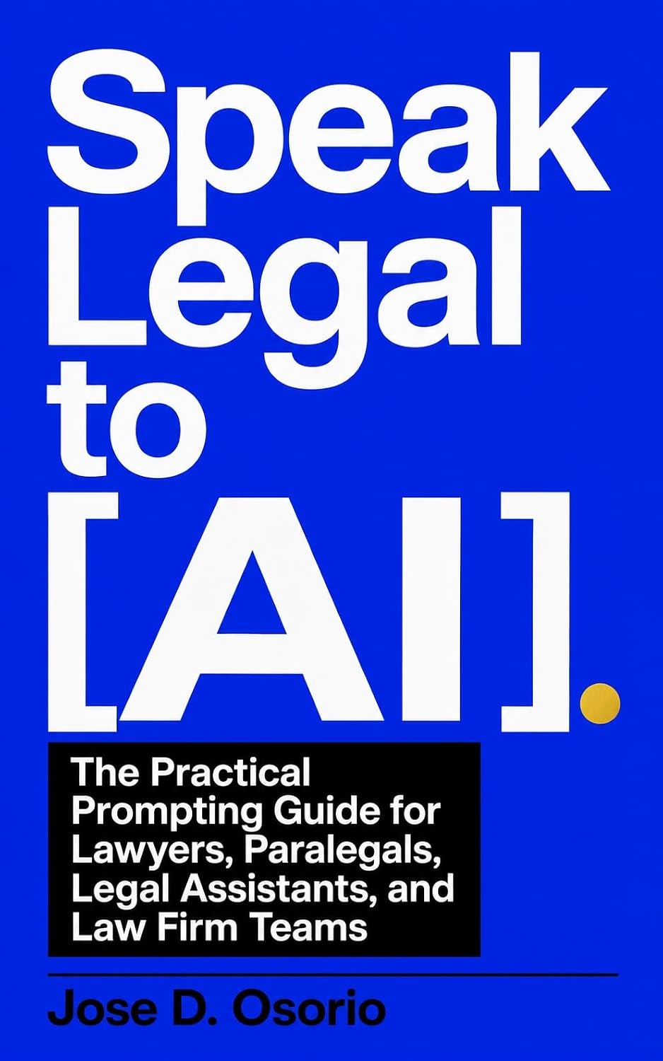 ler totalmente Speak Legal to AI: The Practical Prompting Guide for Lawyers, Paralegals, Legal Assistants, and Law Firm Teams (English Edition)