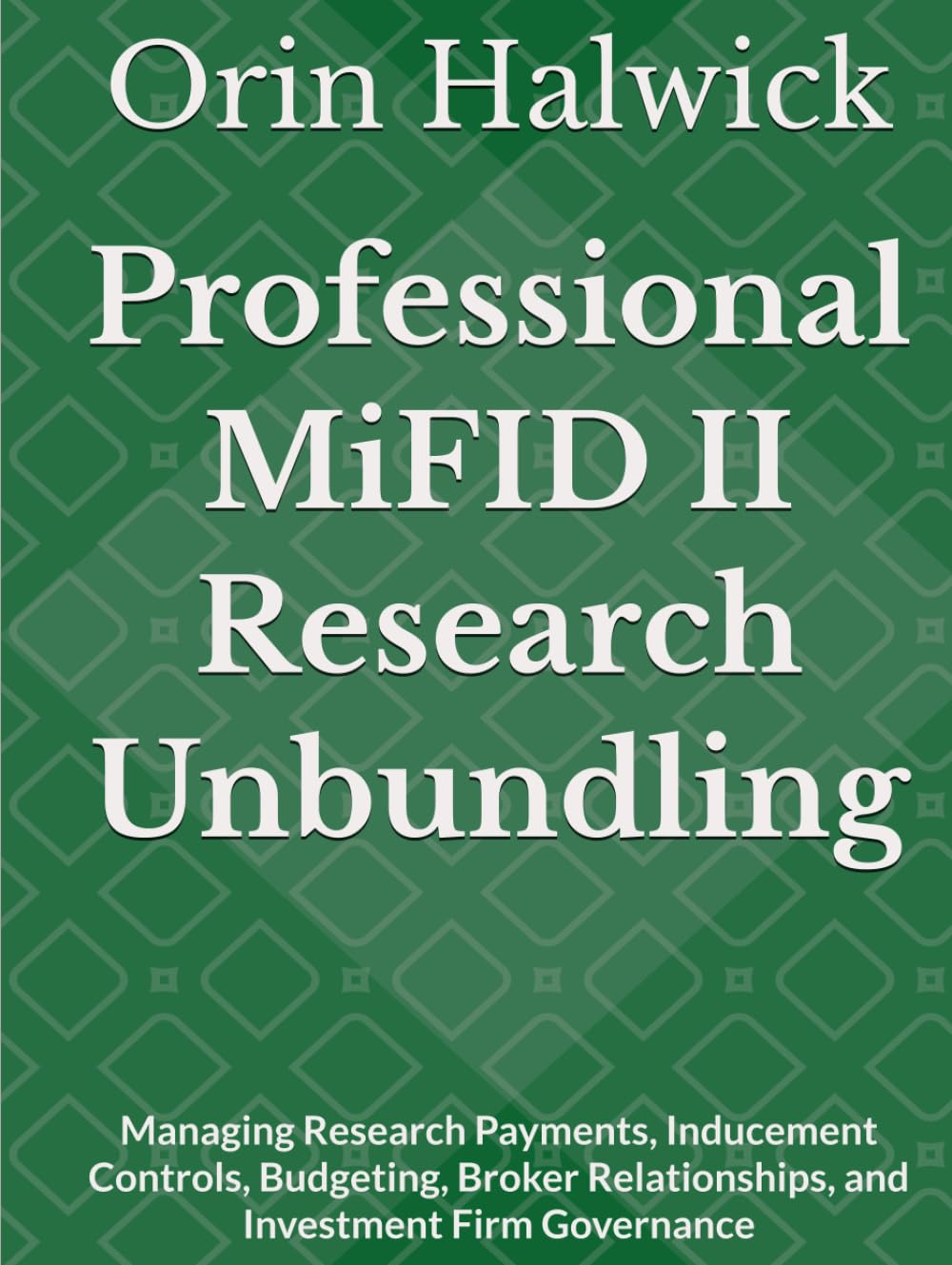 capítulo por capítulo baixar Professional MiFID II Research Unbundling: Managing Research Payments, Inducement Controls, Budgeting, Broker Relationships, and Investment Firm Governance