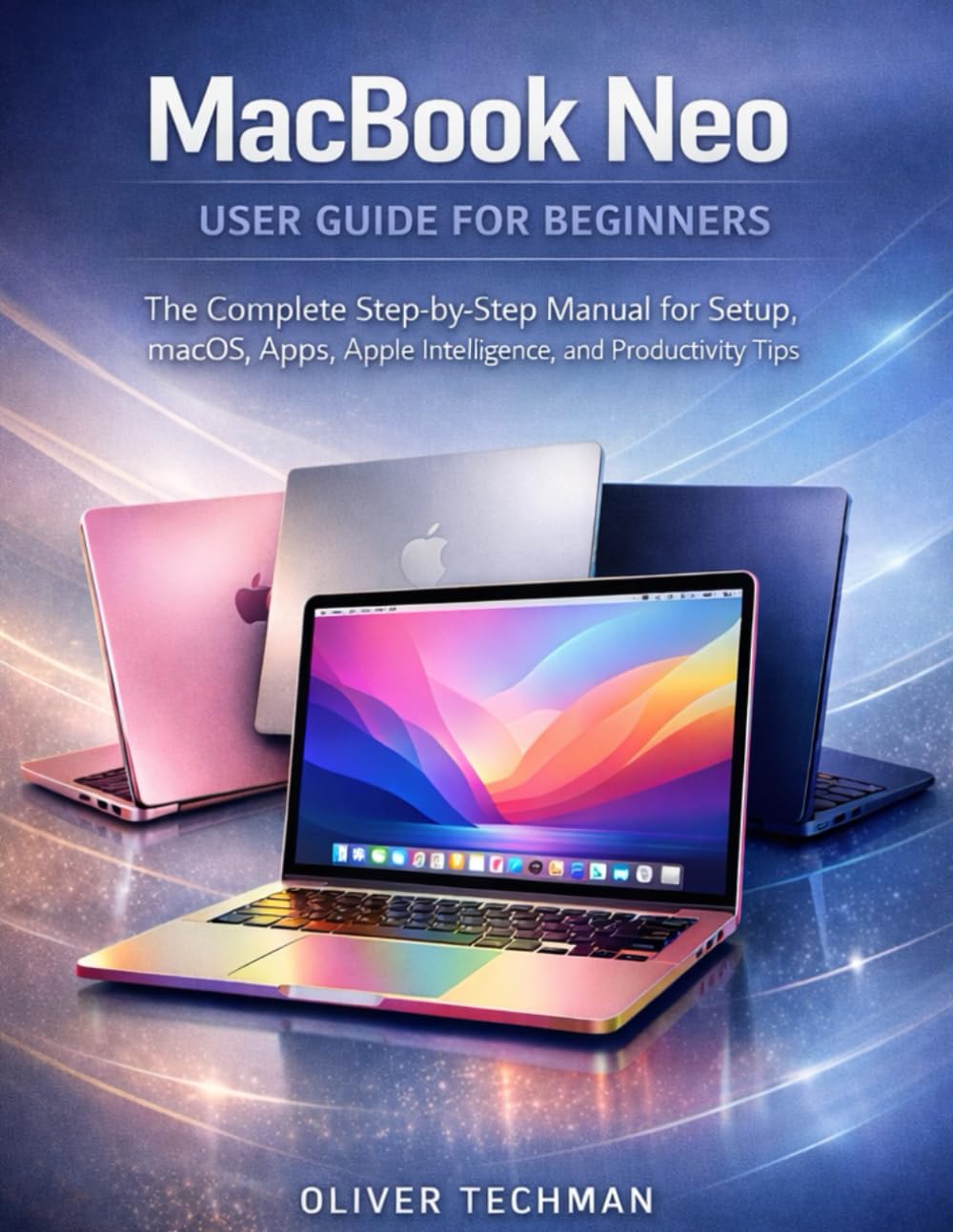 MacBook Neo User Guide for Beginners: The Complete Step-by-Step Manual for Setup, macOS, Apps, Apple Intelligence, and Productivity Tips baixar livro de graça