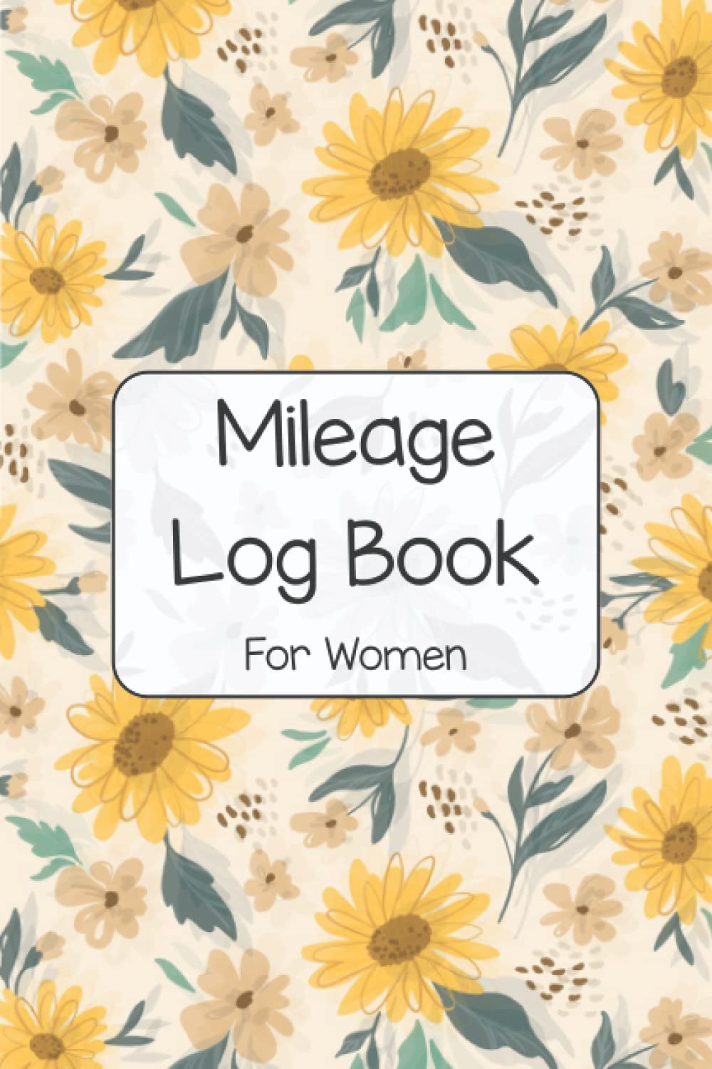 ler totalmente Mileage Log Book For Women: Car & Vehicle Mileage Record Log Book for Taxes Women Business or Personal Use with Stylish Cute Sunflower Floral Cover