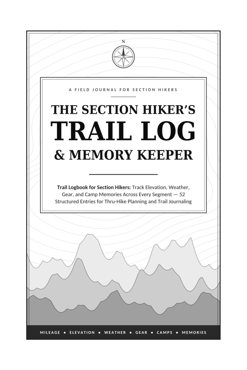capítulo por capítulo baixar THE SECTION HIKER’S TRAIL LOG & MEMORY KEEPER: Trail Logbook for Section Hikers: Track Elevation, Weather, Gear, and Camp Memories Across Every... for Thru-Hike Planning and Trail Journaling