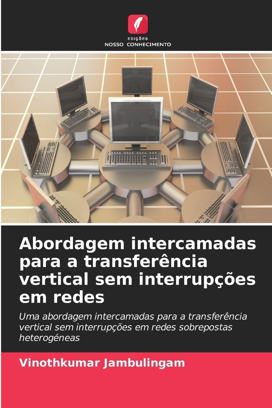 Abordagem intercamadas para a transferência vertical sem interrupções em redes: Uma abordagem intercamadas para a transferência vertical sem interrupções em redes sobrepostas heterogéneas