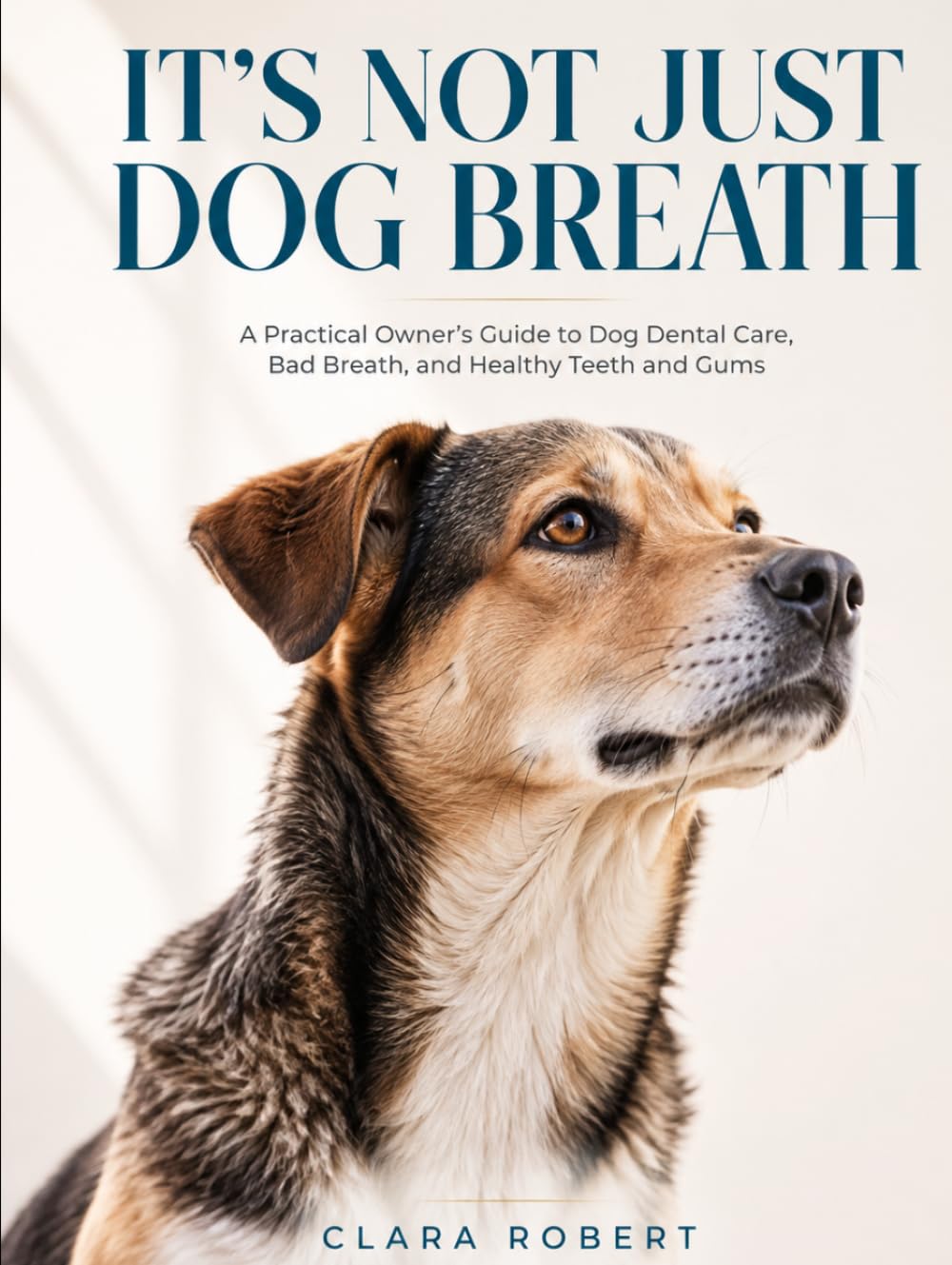 IT'S NOT JUST DOG BREATH: A Practical Owner's Guide to Bad Breath, Teeth, and Gums What to Check at Home, What to Buy, and When to Call the Vet baixar o livro de graça