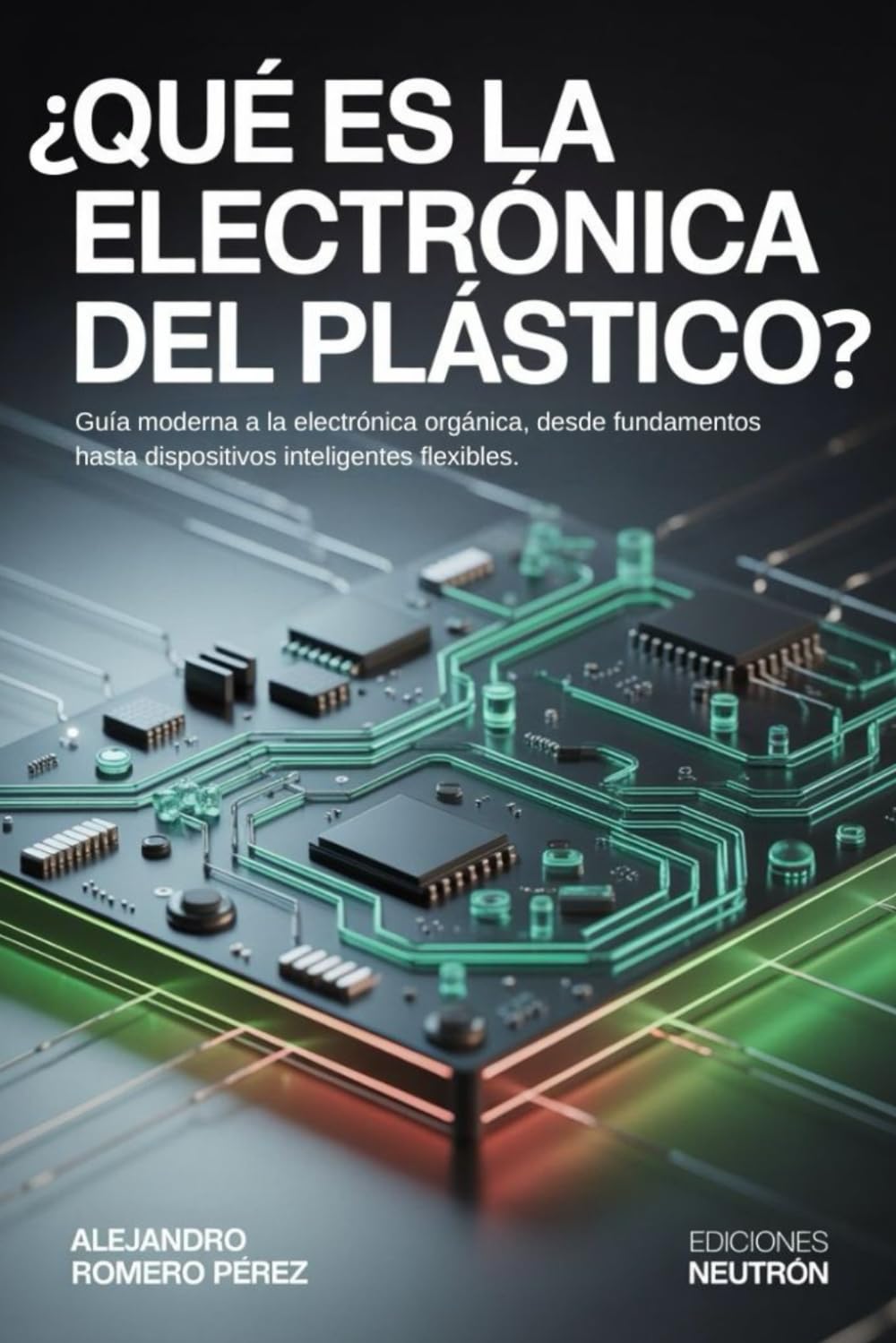 ler totalmente ¿Qué es la electrónica del plástico? Guía moderna a la electrónica orgánica, desde fundamentos hasta dispositivos inteligentes flexibles (Spanish Edition)