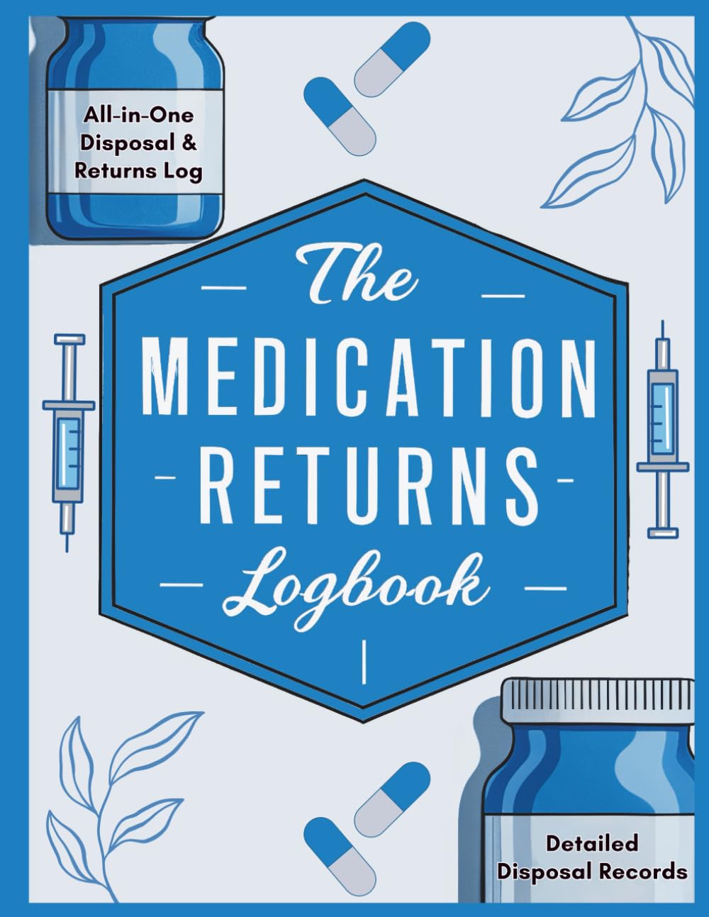 ler totalmente The Medication Returns Log Book: All-in-One Register for Tracking Returned and Expired Medicines: Logging for Hospitals, Nursing Homes, Pharmacies, and Healthcare Facilities