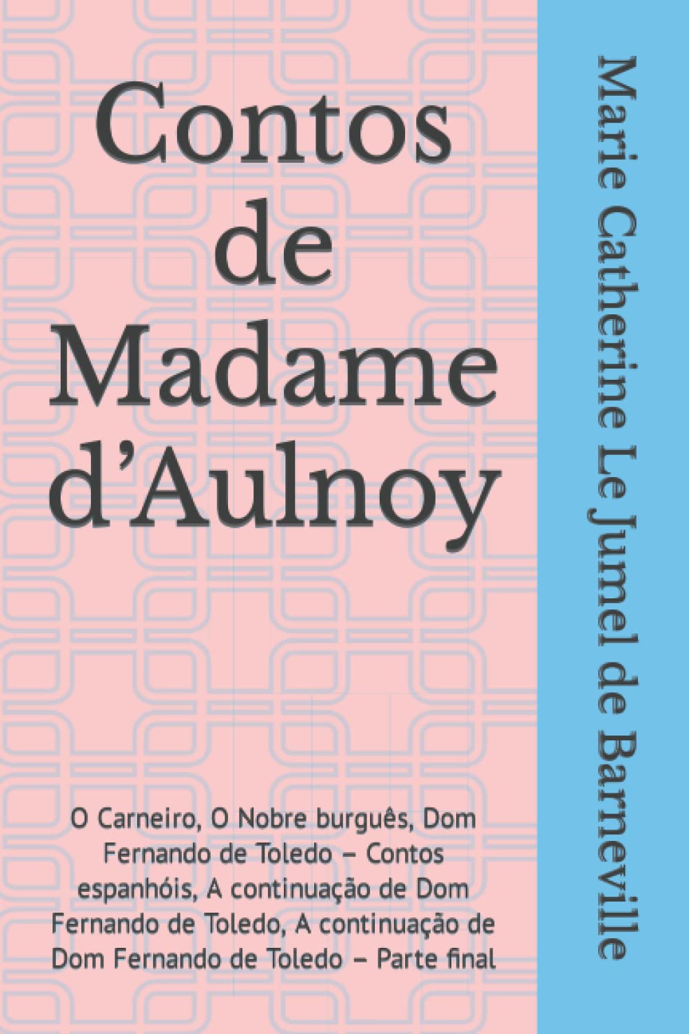 ler totalmente Contos de Madame d’Aulnoy: O Carneiro, O Nobre burguês, Dom Fernando de Toledo – Contos espanhóis, A continuação de Dom Fernando de Toledo, A... de Toledo – Parte final (Portuguese Edition)