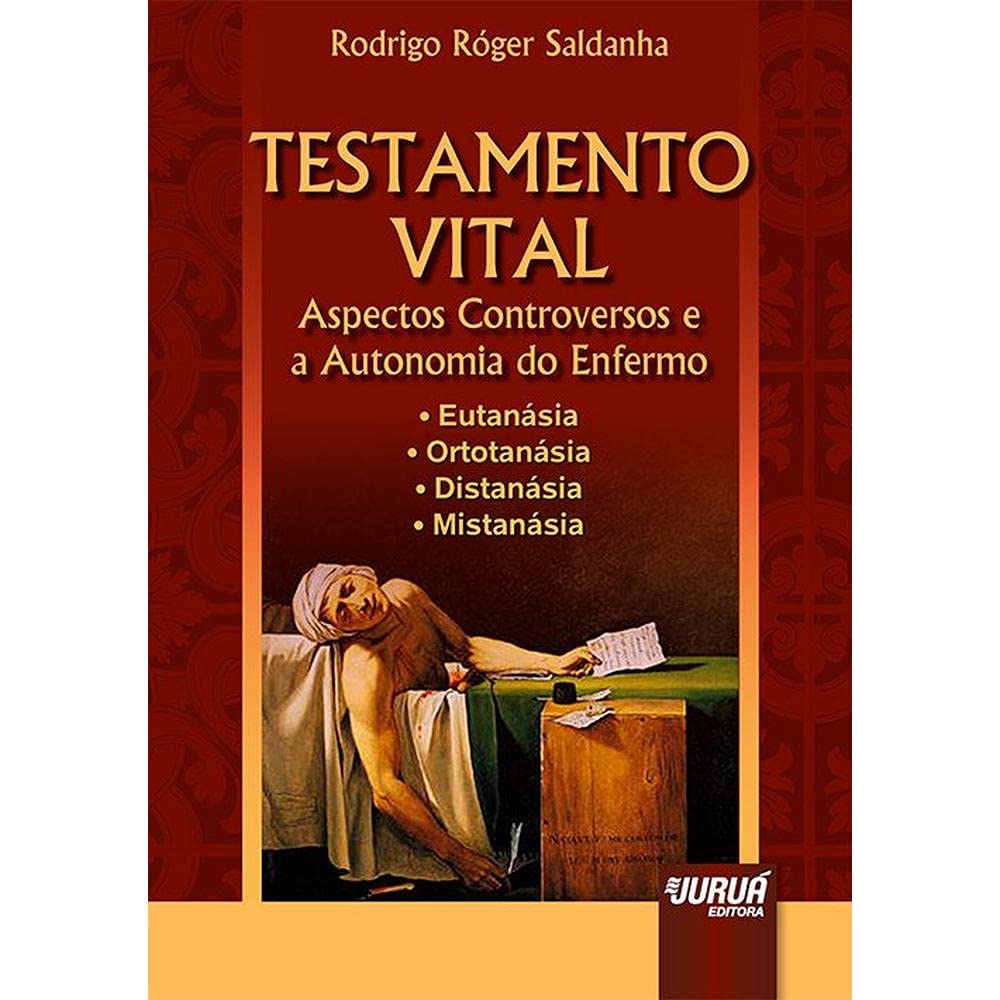 Testamento Vital - Aspectos Controversos e a Autonomia do Enfermo: • Eutanásia • Ortotanásia • Distanásia • Mistanásia baixar o livro de graça
