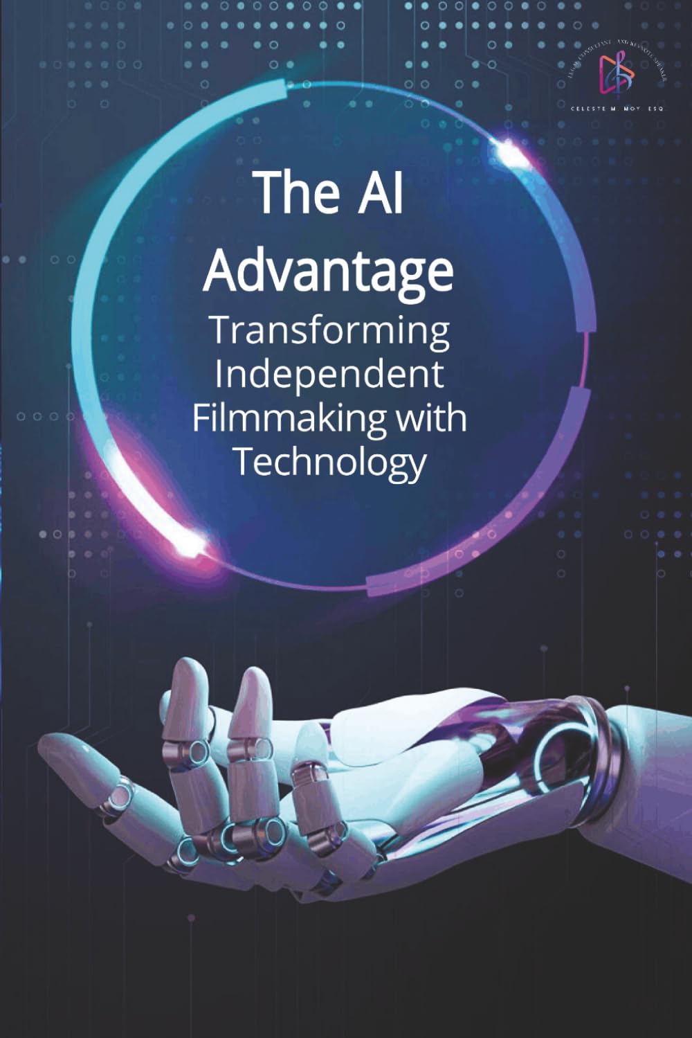 The AI Advantage: Transforming Independent Filmmaking With Technology: How Independent Filmmakers Can Use AI for Scriptwriting, Budgeting, Post-Production, Sound Design, and Ethical Storytelling baixar livro de graça