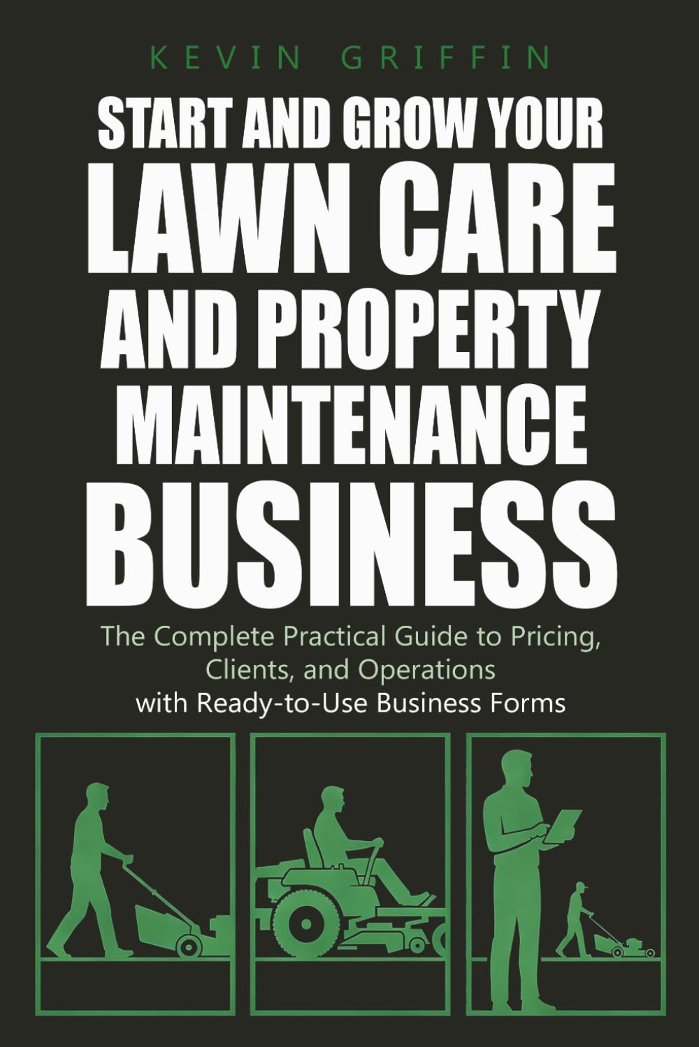 ler totalmente Start and Grow Your Lawn Care and Property Maintenance Business: The Complete Practical Guide to Pricing, Clients, and Operations - With Ready-to-Use Business Forms