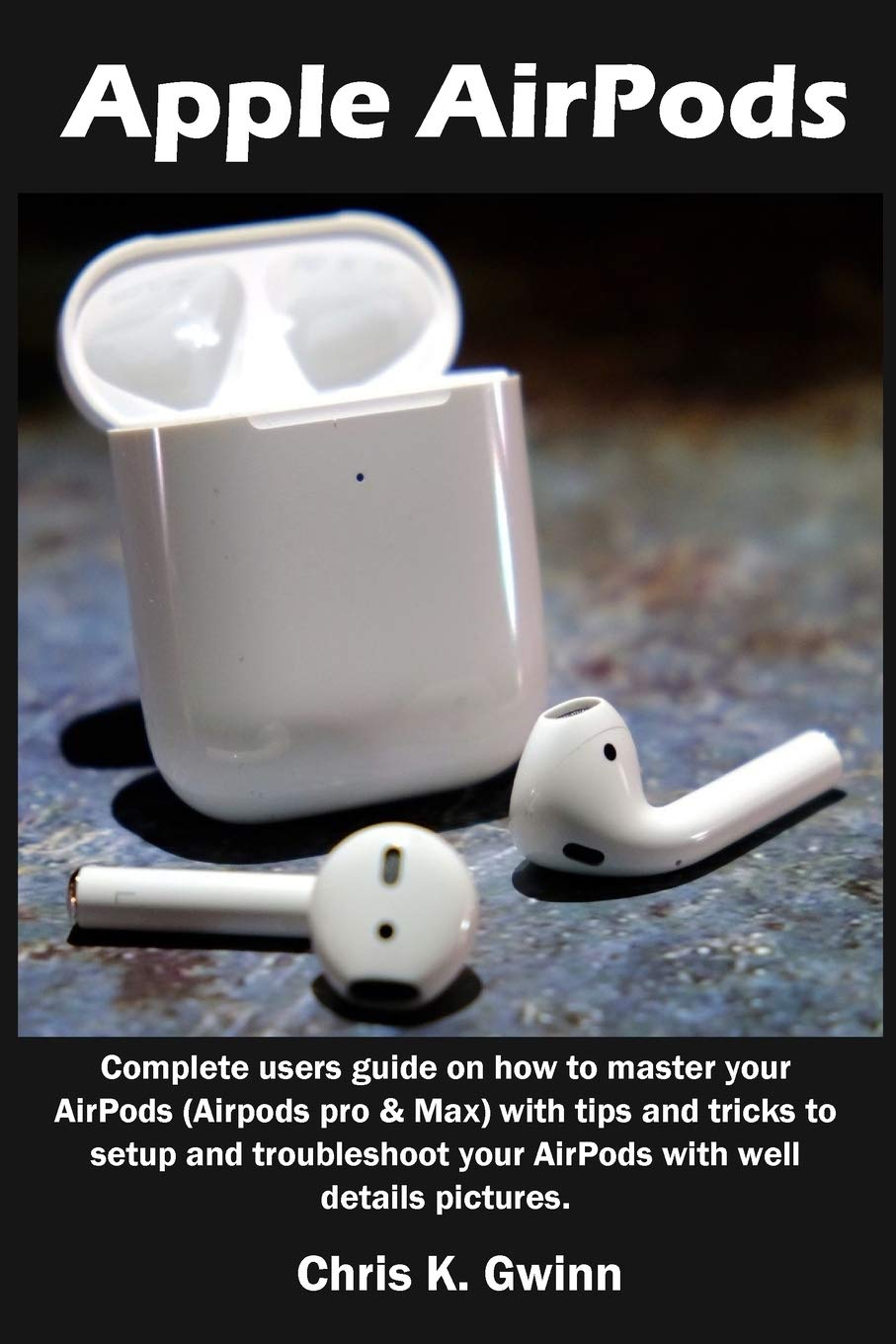 Apple AirPods: Complete users guide on how to master your AirPods (Airpods pro & Max) with tips and tricks to setup and troubleshoot your AirPods with well details pictures. baixar o livro de graça
