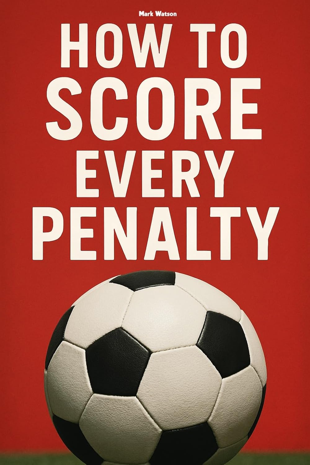 ler totalmente How To Score EVERY Penalty in Football: A simple method for ensuring you score EVERY penalty you take in football (English Edition)
