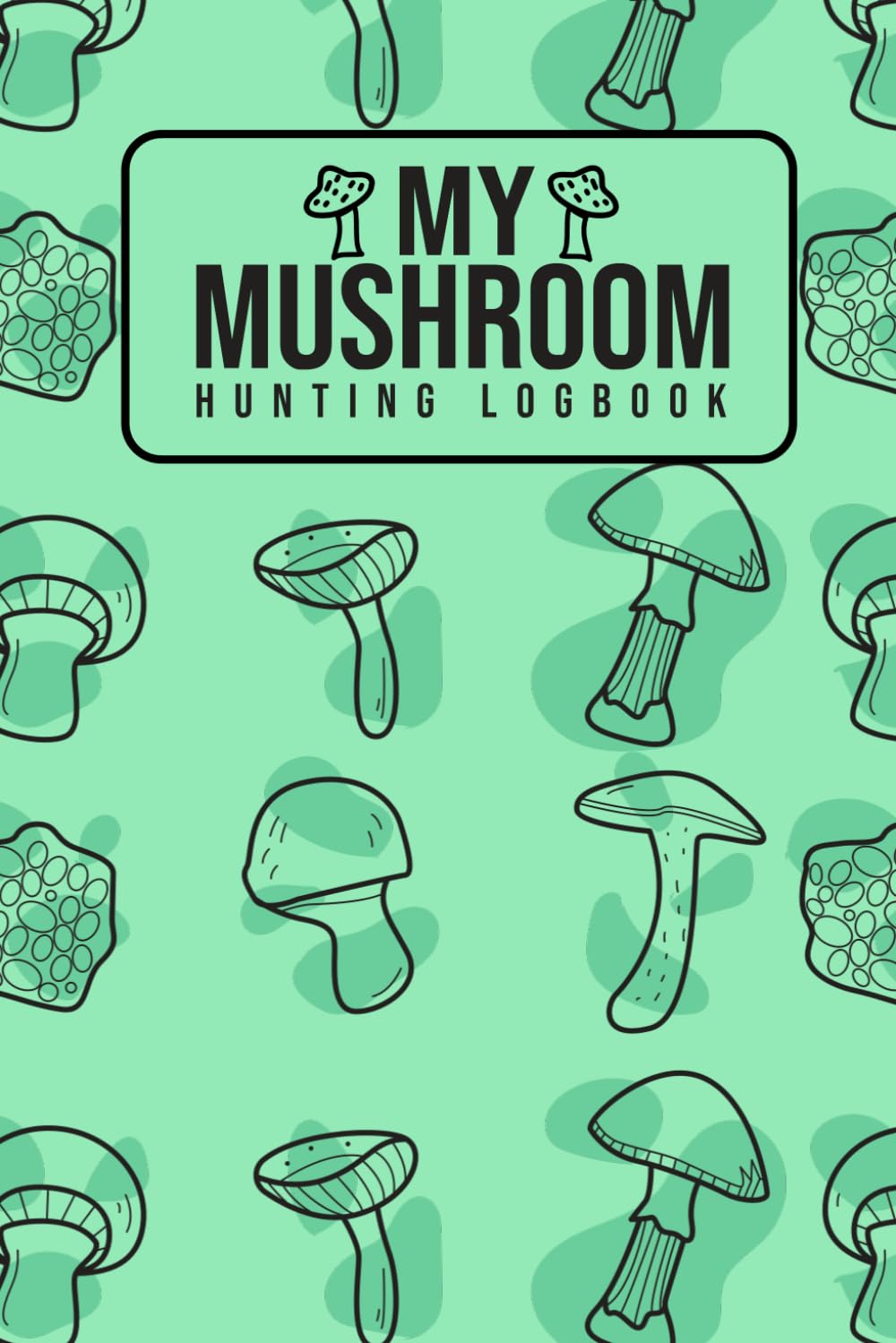 ler totalmente My Mushroom Hunting Logbook Sketchbook: For Beginners and Experts to Document Edible and Toxic Species