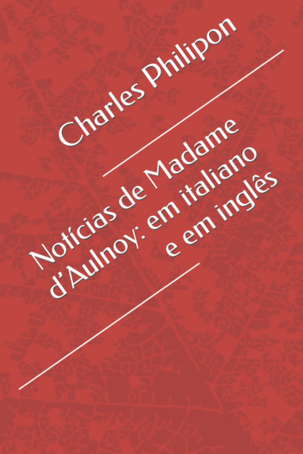 ler totalmente Notícias de Madame d’Aulnoy: em italiano e em inglês (Portuguese Edition)