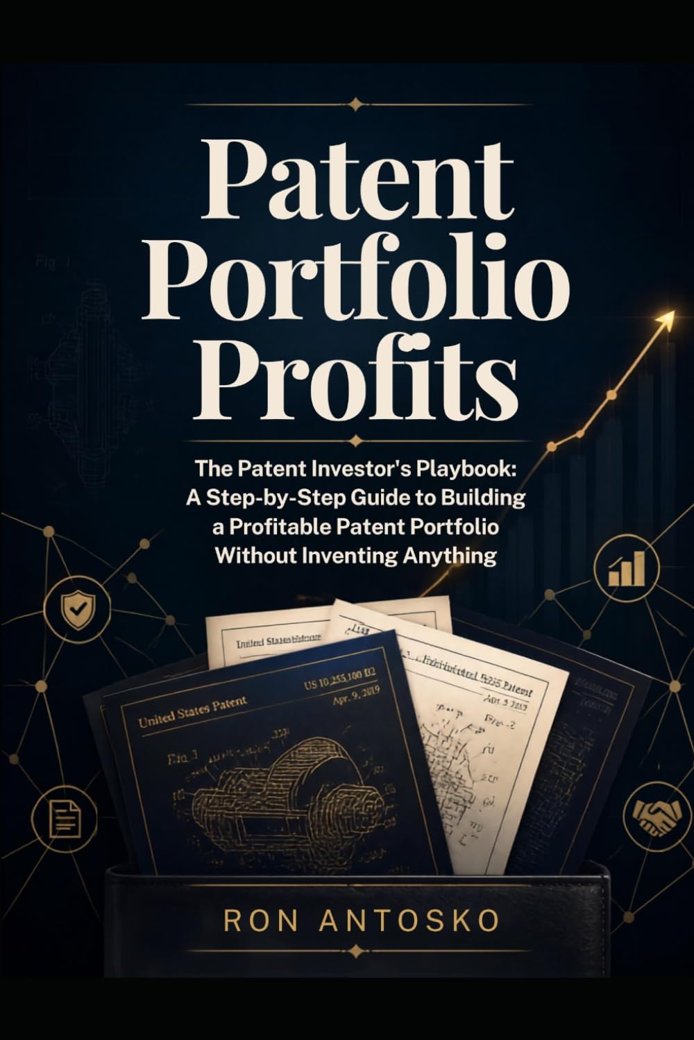 Patent Portfolio Profits - The Patent Investor's Playbook: A Step-by-Step Guide to Building a Profitable Patent Portfolio Without Inventing Anything baixar o livro de graça