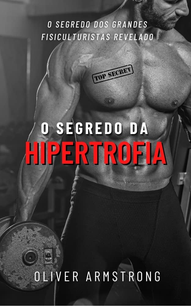 O Segredo da Hipertrofia: Revelado o segredo dos grandes fisiculturistas baixar livro de graça