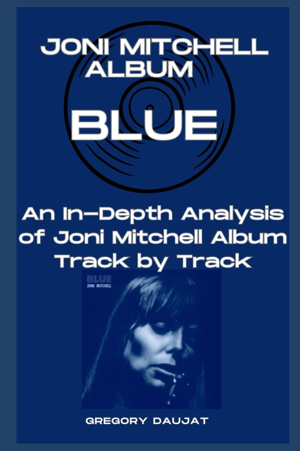 Joni Mitchell Album -Blue- Every Song- An In-Depth Analysis of Joni Mitchell Album Track by Track baixar o livro de graça
