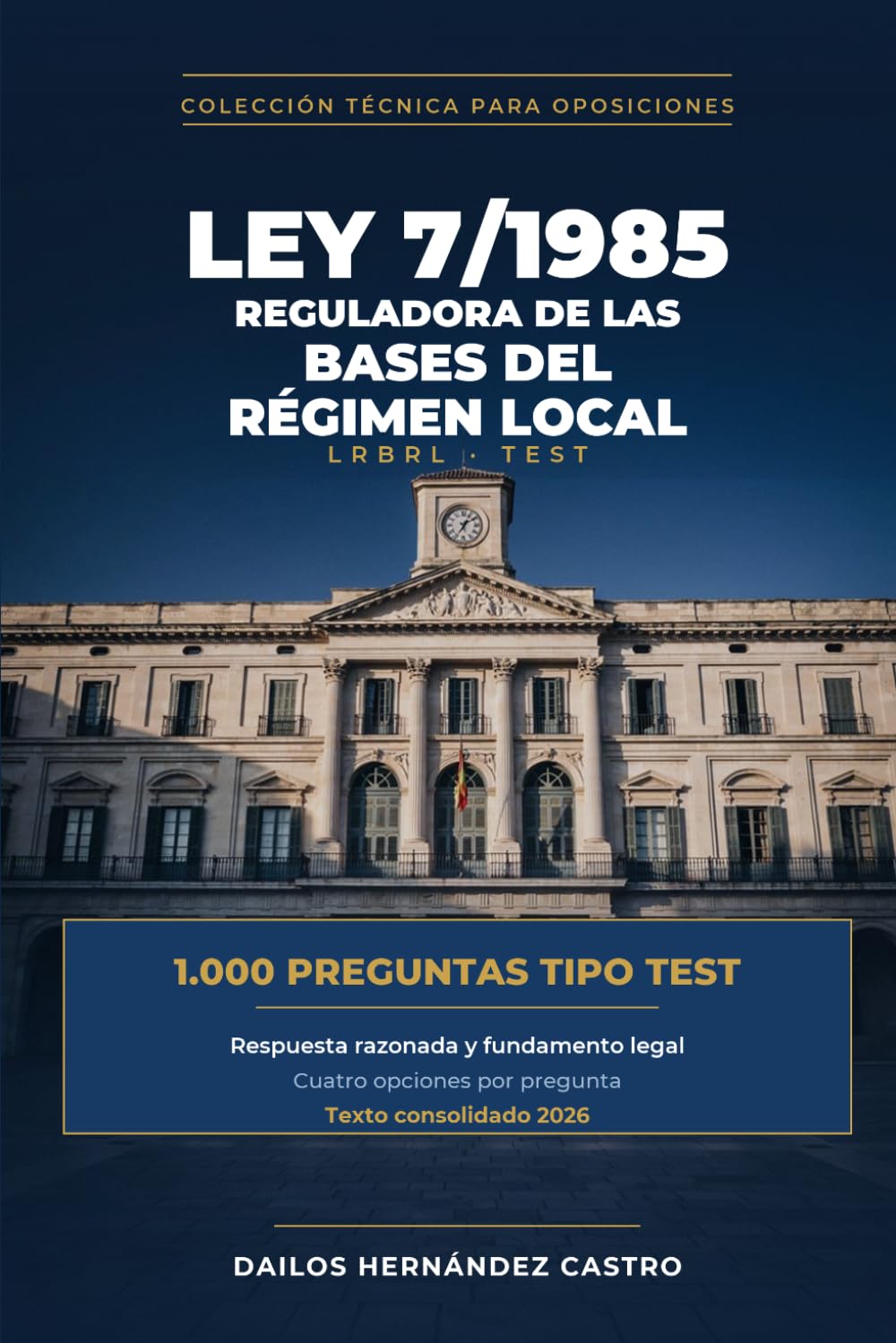 Ley 7/1985, Reguladora de las Bases del Régimen Local: 1.000 preguntas tipo test · Respuesta razonada y fundamento legal (Spanish Edition) baixar o livro de graça