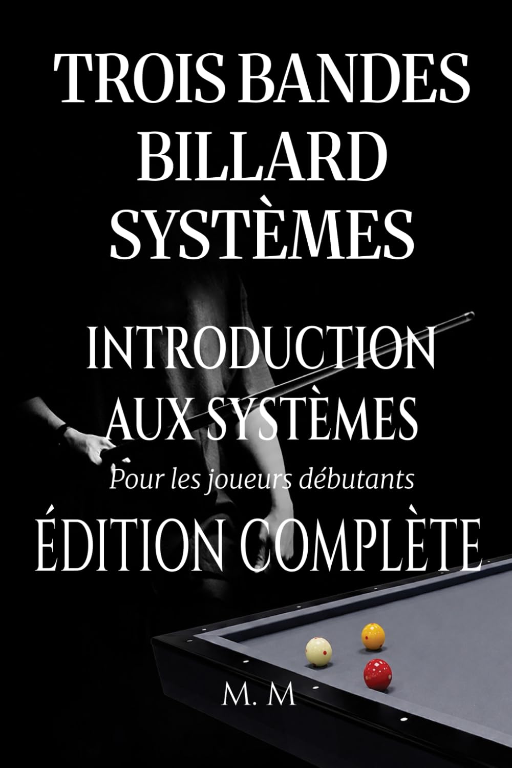 ler totalmente Trois Bandes Billard Systèmes - Introduction Aux Systèmes - Édition Complète: Guide Complet pour Quiconque Souhaite Apprendre les Systèmes de Billard 3 Bandes