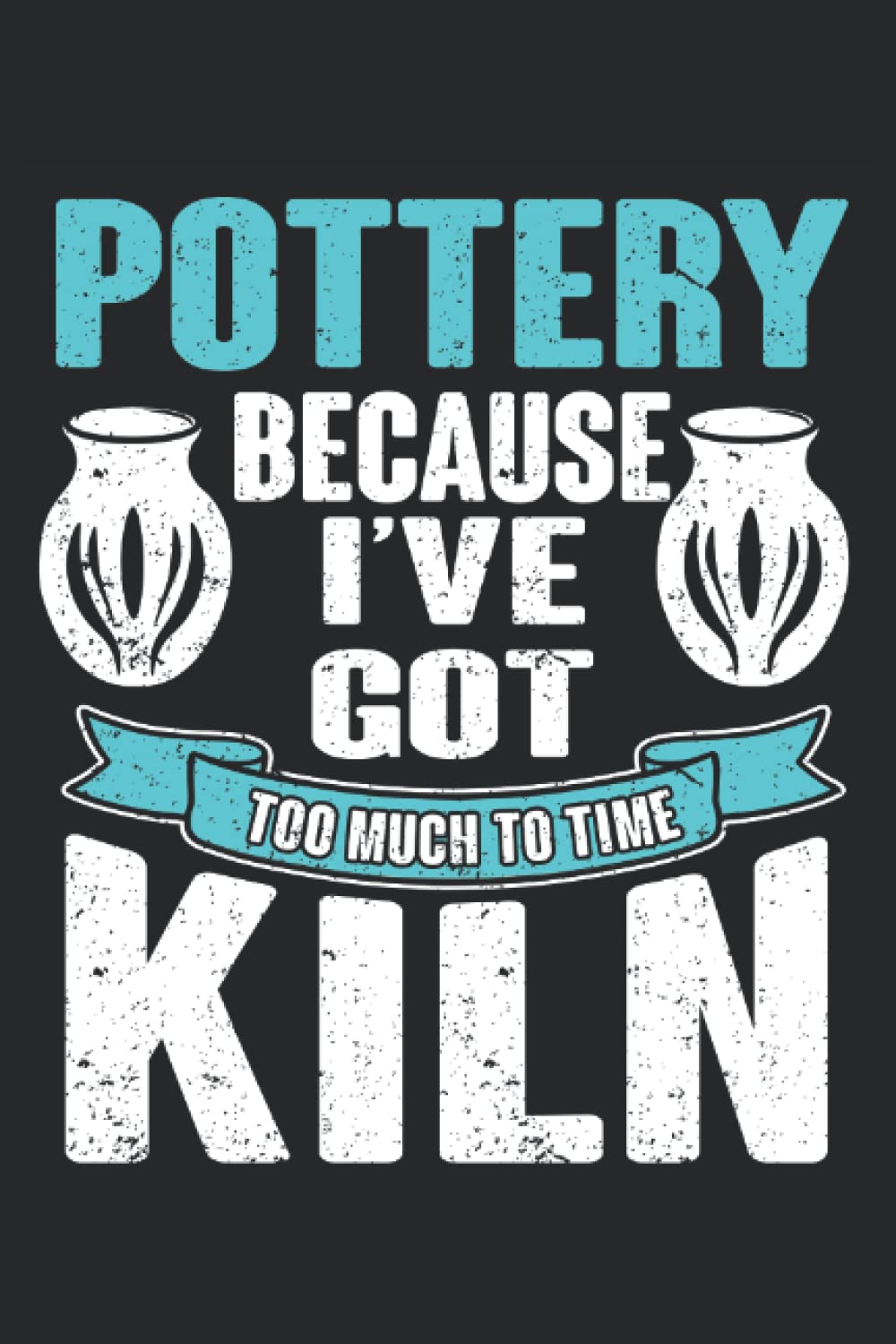 Pottery, Because I've Got Too Much Time To Kiln: Pottery Notebook Journal, Medium Ruled, 100 Pages, 6"x9" baixar livro de graça