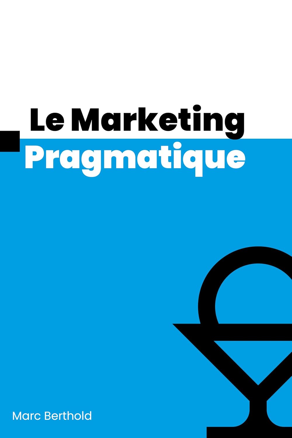 Le Marketing Pragmatique (Les Manuels du Commercial Pragmatique t. 1) (French Edition) baixar livro de graça