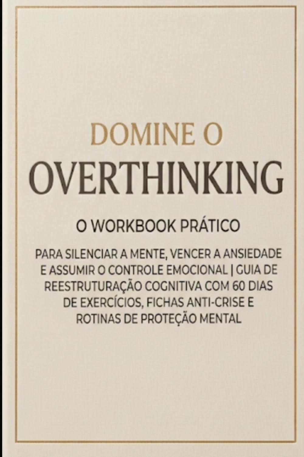 capítulo por capítulo baixar Domine o Overthinking: O Workbook Prático para Silenciar a Mente, Vencer a Ansiedade e Assumir o Controle Emocional | Guia de Reestruturação Cognitiva com 60 Dias de Exercícios, Fichas Anti-Crise e