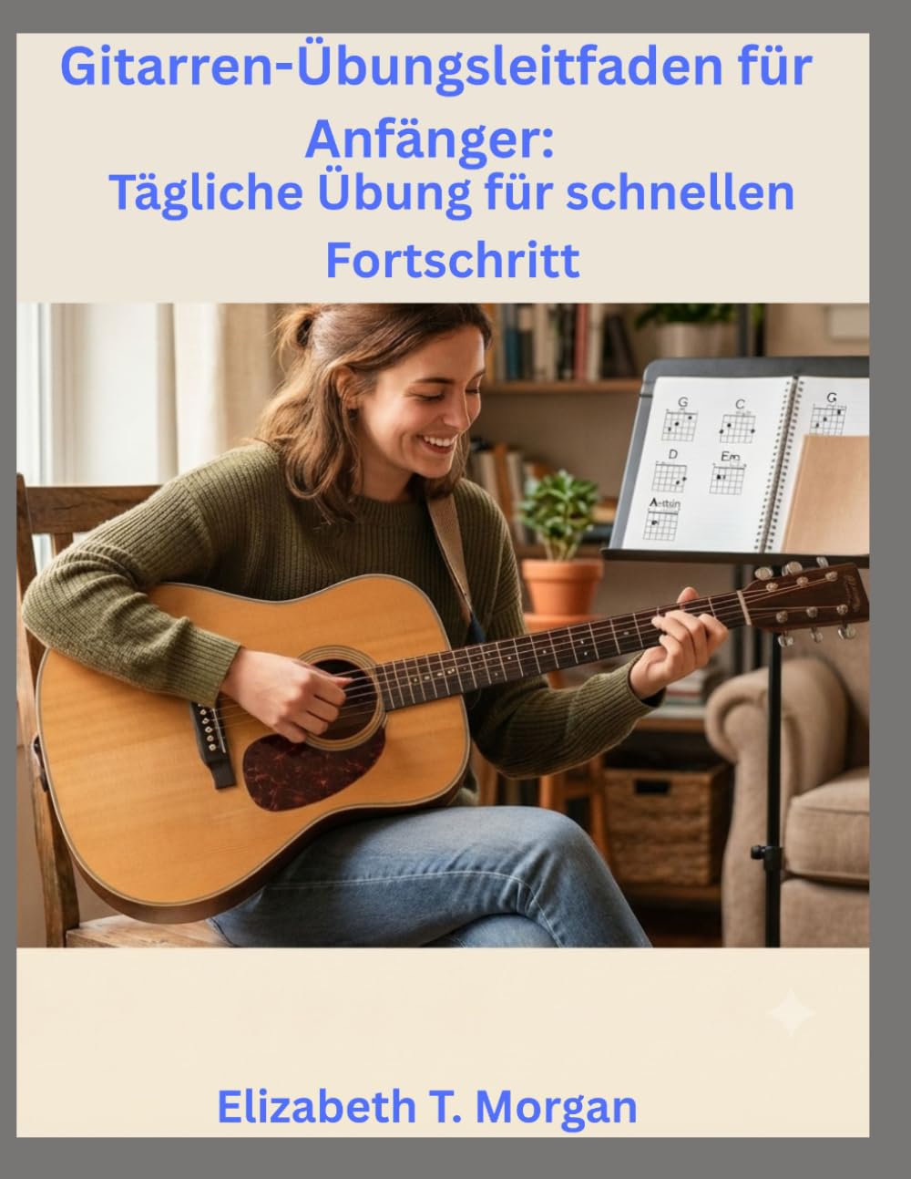 ler totalmente Gitarren-Übungsleitfaden für Anfänger: Tägliche Übung für schnellen Fortschritt