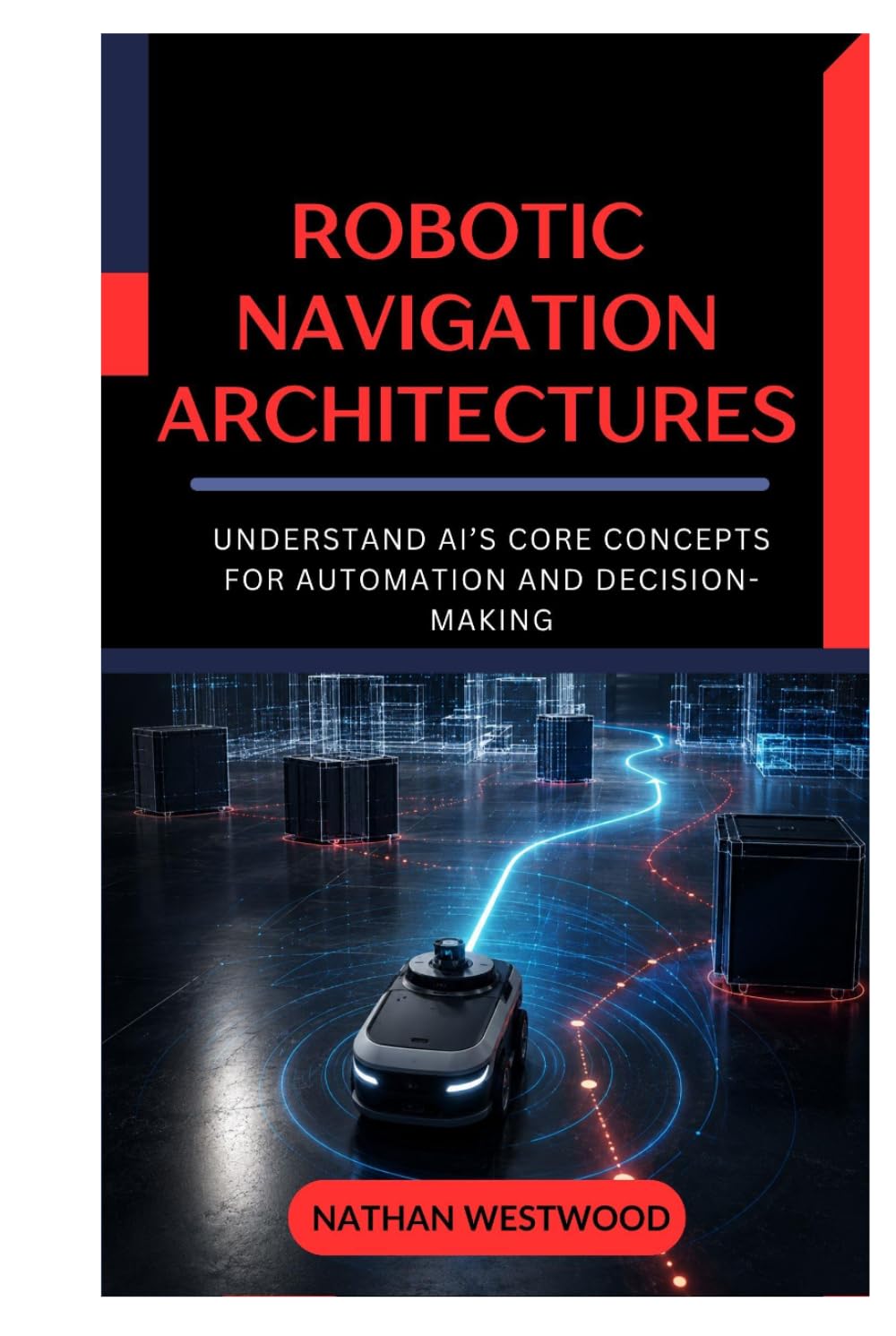 ler totalmente Robotic Navigation Architectures: The Best Methods for Mapping, Localizing, and Planning Paths for Autonomous Mobile Robots