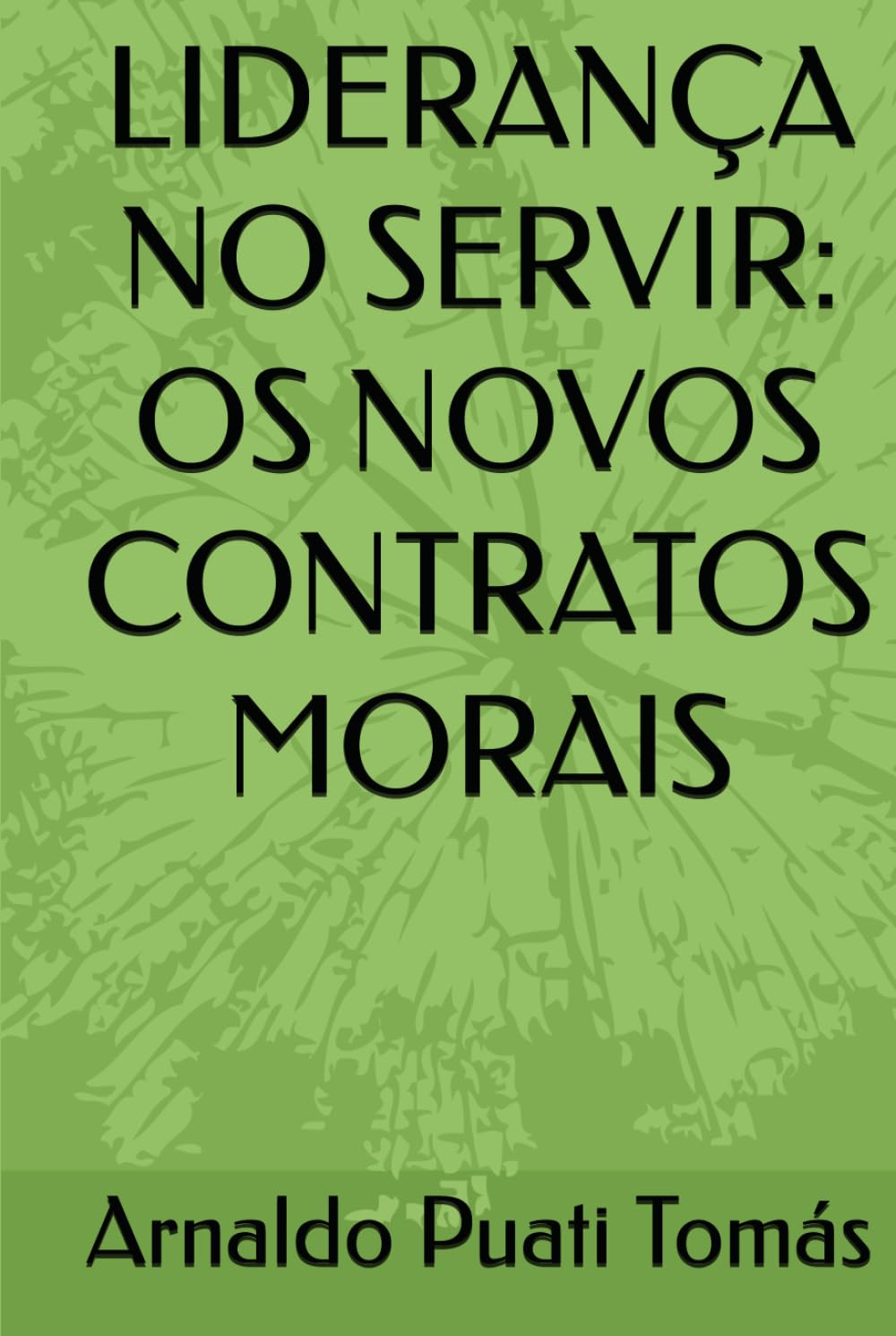 LIDERANÇA NO SERVIR: OS NOVOS CONTRATOS MORAIS (Edições Académicas Arnaldo Puati Tomás) (Portuguese Edition) baixar o livro de graça