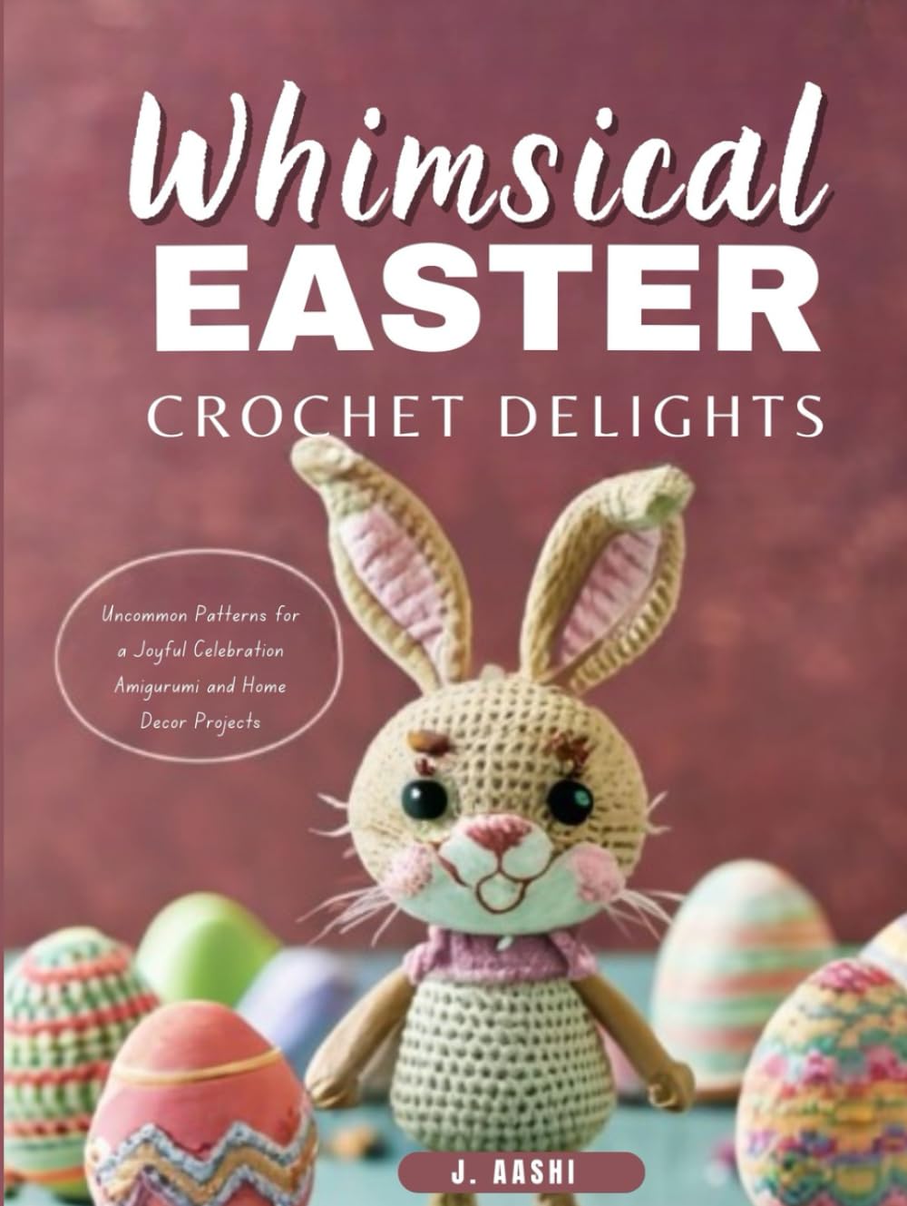 capítulo por capítulo baixar Whimsical Easter Crochet Delights: Uncommon Patterns for a Joyful Celebration, Amigurumi and Home Décor Projects