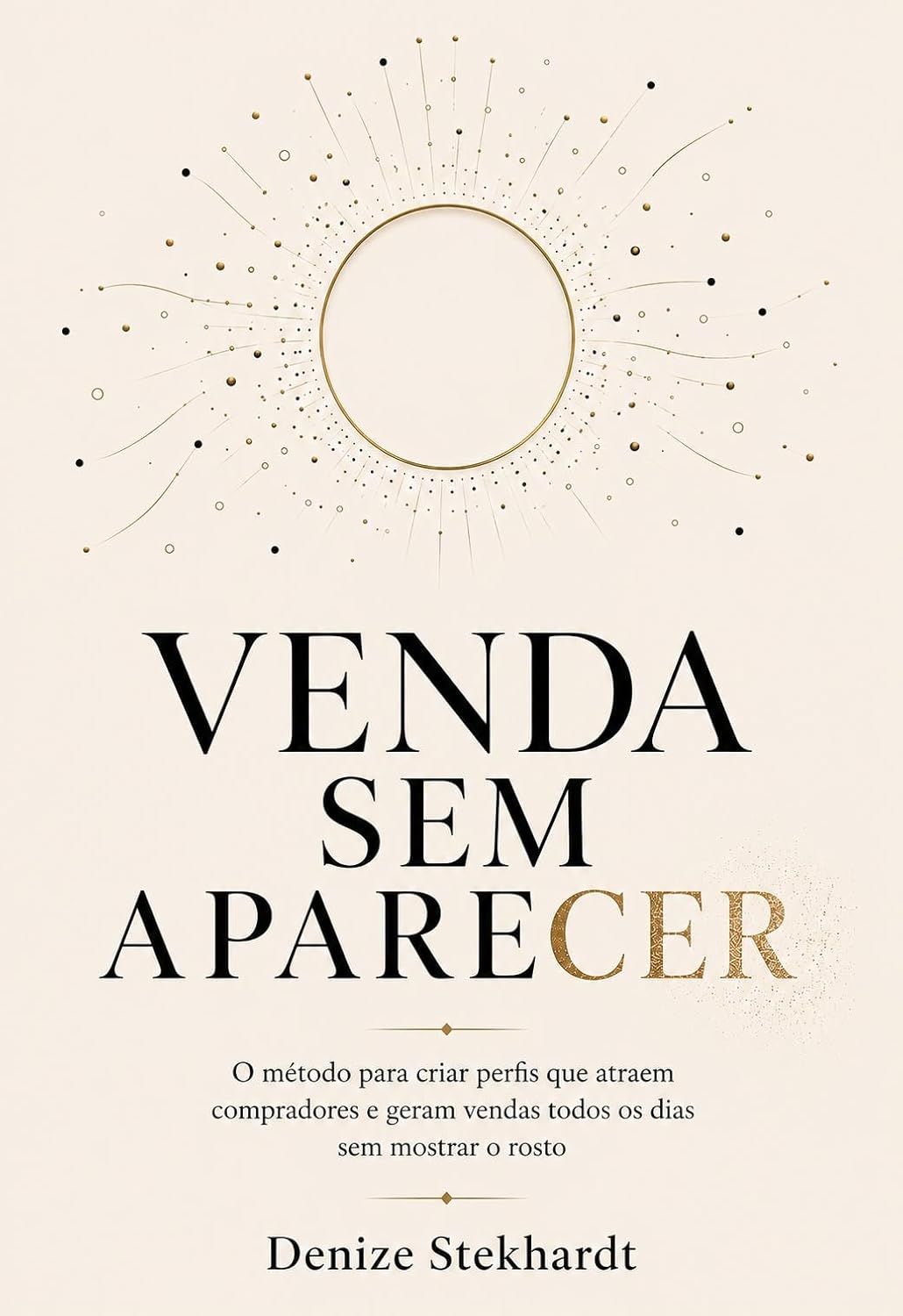 ler totalmente VENDA SEM APARECER: O método para criar perfis que atraem compradores e geram vendas todos os dias sem mostrar o rosto