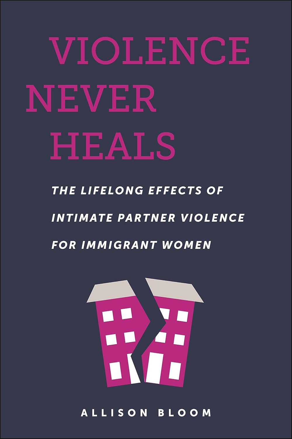 Violence Never Heals: The Lifelong Effects of Intimate Partner Violence for Immigrant Women (Anthropologies of American Medicine: Culture, Power, and Practice) (English Edition)