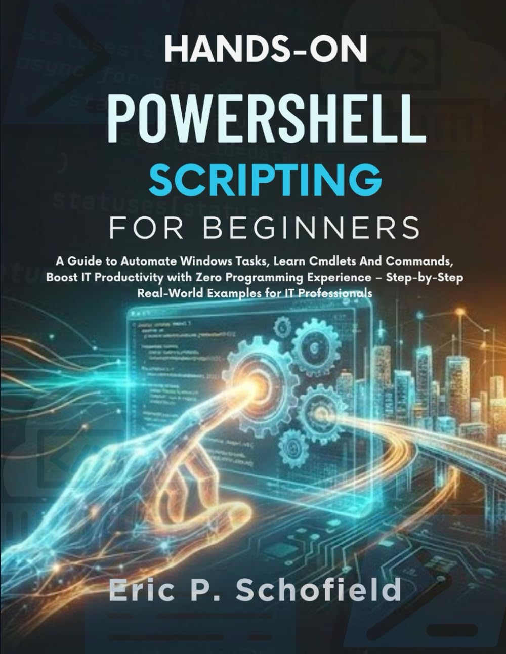 HANDS-ON POWERSHELL SCRIPTING FOR BEGINNERS: A Guide to Automate Windows Tasks, Learn Cmdlets And Commands, Boost IT Productivity with Zero... Real-World Examples for IT Professionals baixar o livro de graça