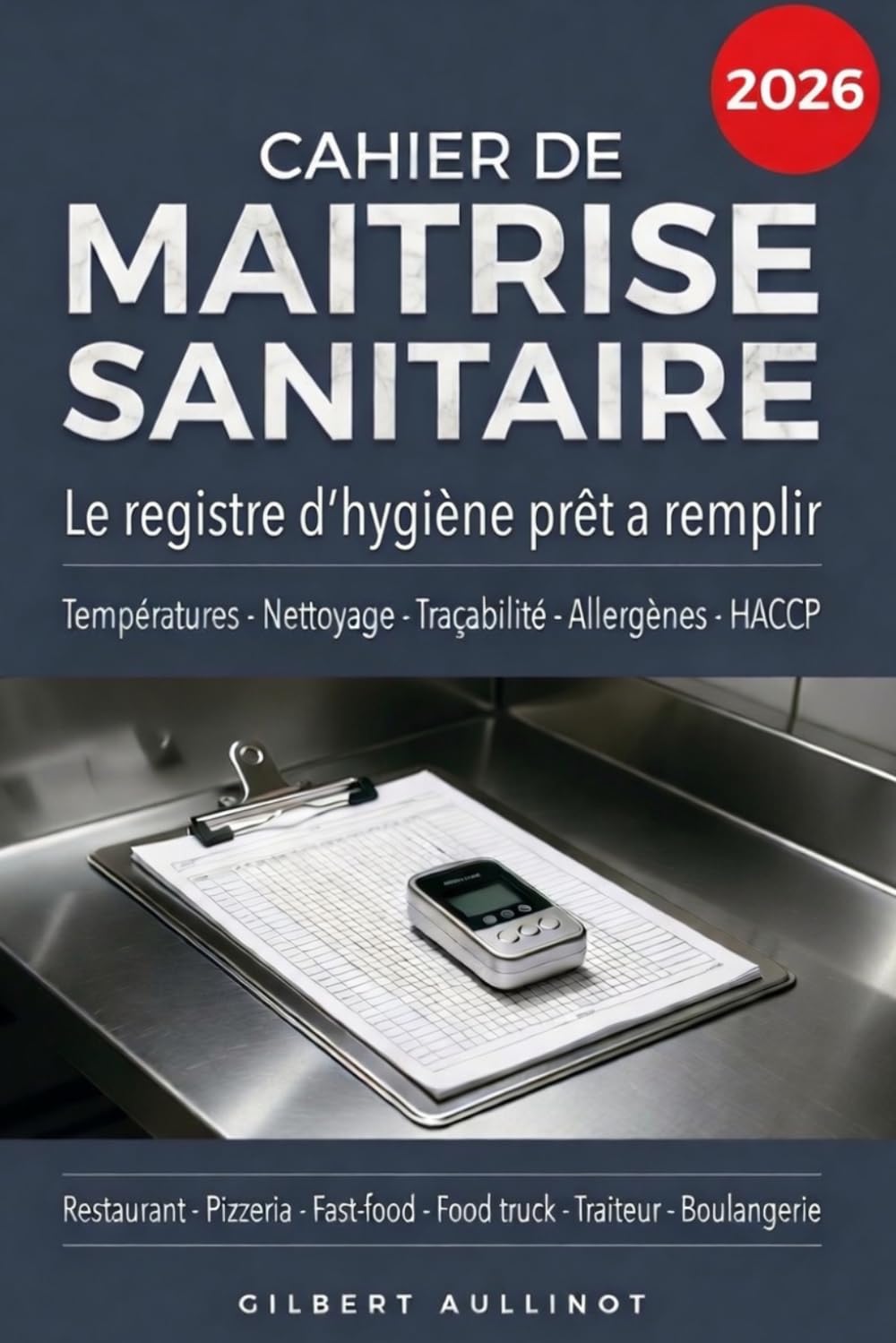 CAHIER DE MAÎTRISE SANITAIRE Le registre d’hygiène prêt à remplir: Températures, plan de nettoyage, traçabilité, allergènes et contrôles HACCP (French Edition) baixar o livro de graça