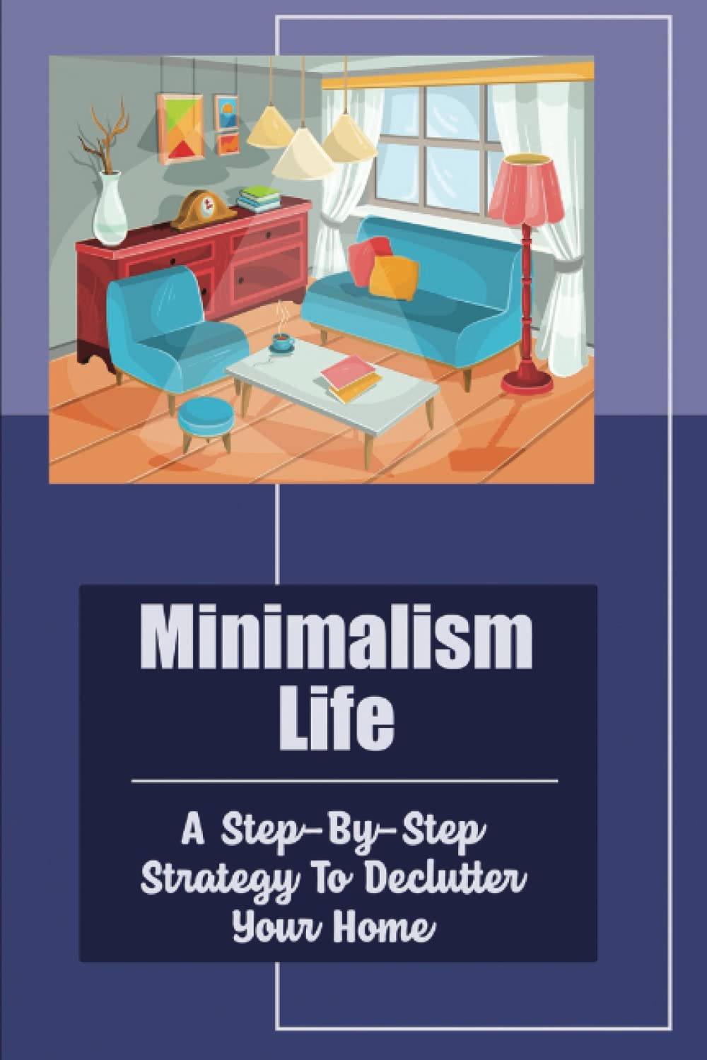 Minimalism Life: A Step-By-Step Strategy To Declutter Your Home baixar o livro de graça