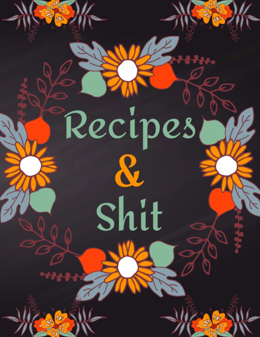 ler totalmente Recipes & Shit: A Custom Blank Recipe Journal & Cookbook for All. A Collection Book of Your Most Treasured Recipes. Elegant Blank Lined Journal -... Female & Male Chefs. A Foodie's Dream Recipe.