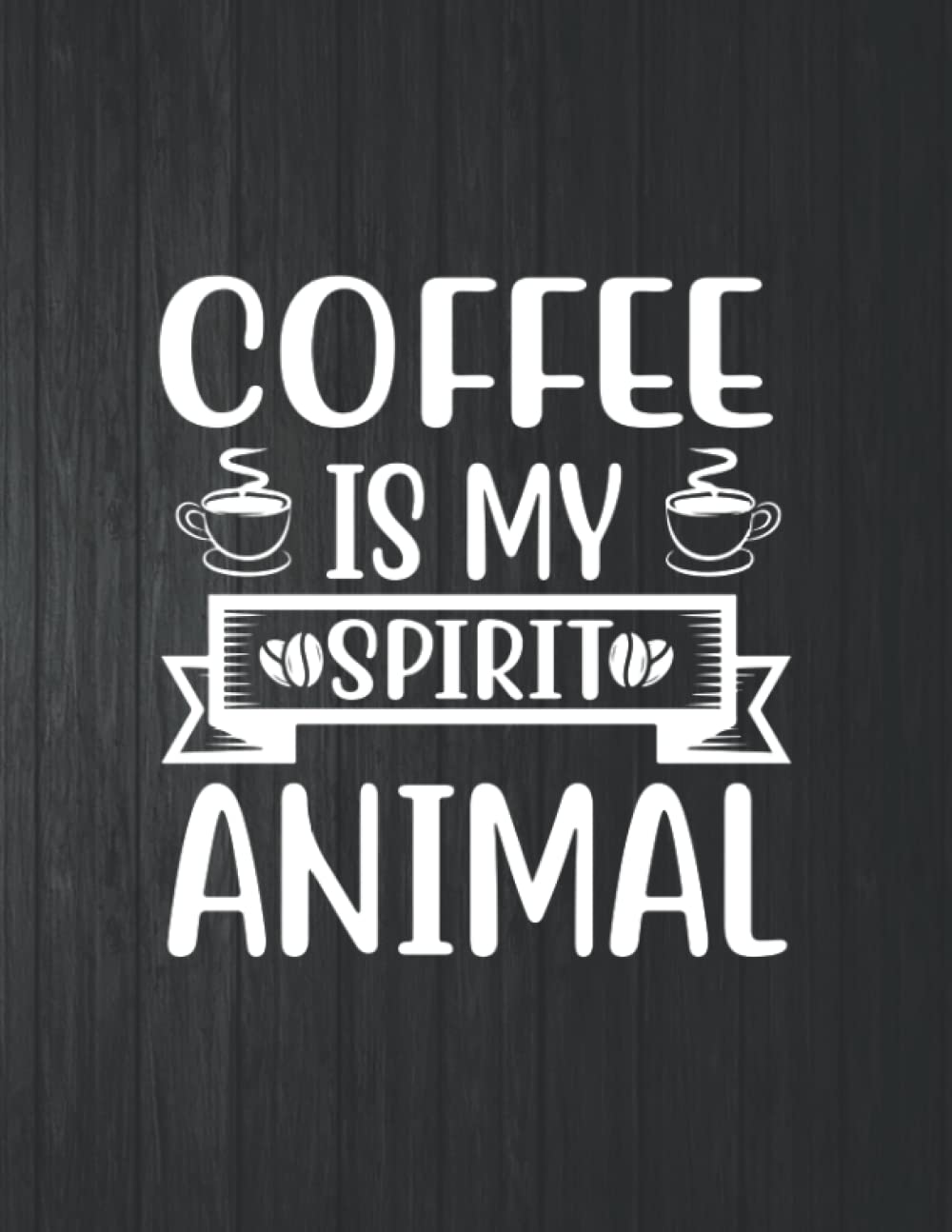Coffee Is My Spirit Animal Notebook: 8.5 X 11 In - 114 Page Great quotes Motivation And Change Your Life for Diary Journals baixar o livro de graça