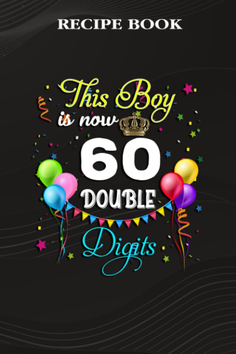 Recipe Book:This Boy is Now Double Digits, Birthday Boy 60 Years Old: Gifts for Teens: A Beautiful & Modern Keepsake Recipe Notebook & Organizer to... Blank Recipe Book & Cookbook,Birthday Gifts baixar o livro de graça